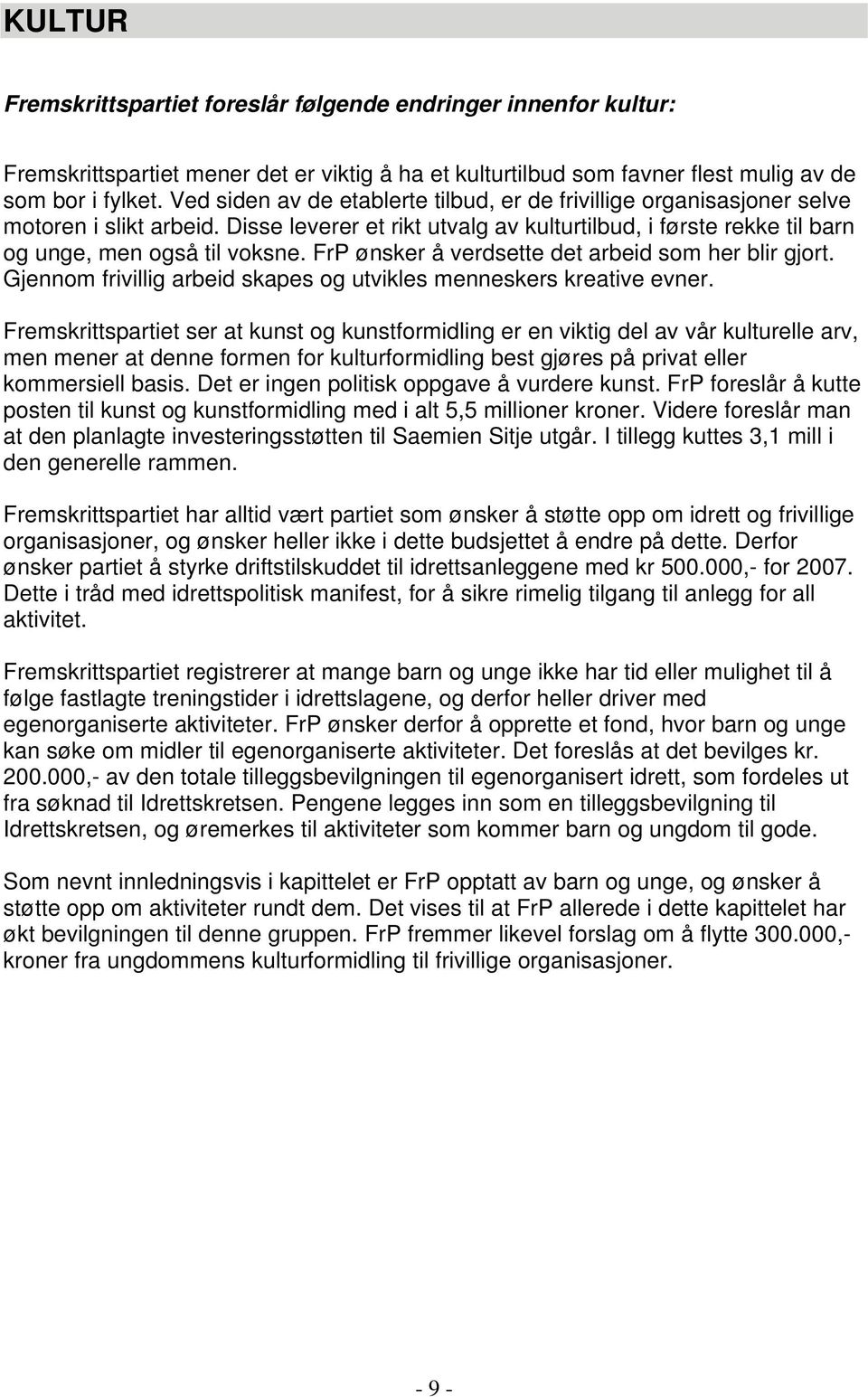 FrP ønsker å verdsette det arbeid som her blir gjort. Gjennom frivillig arbeid skapes og utvikles menneskers kreative evner.