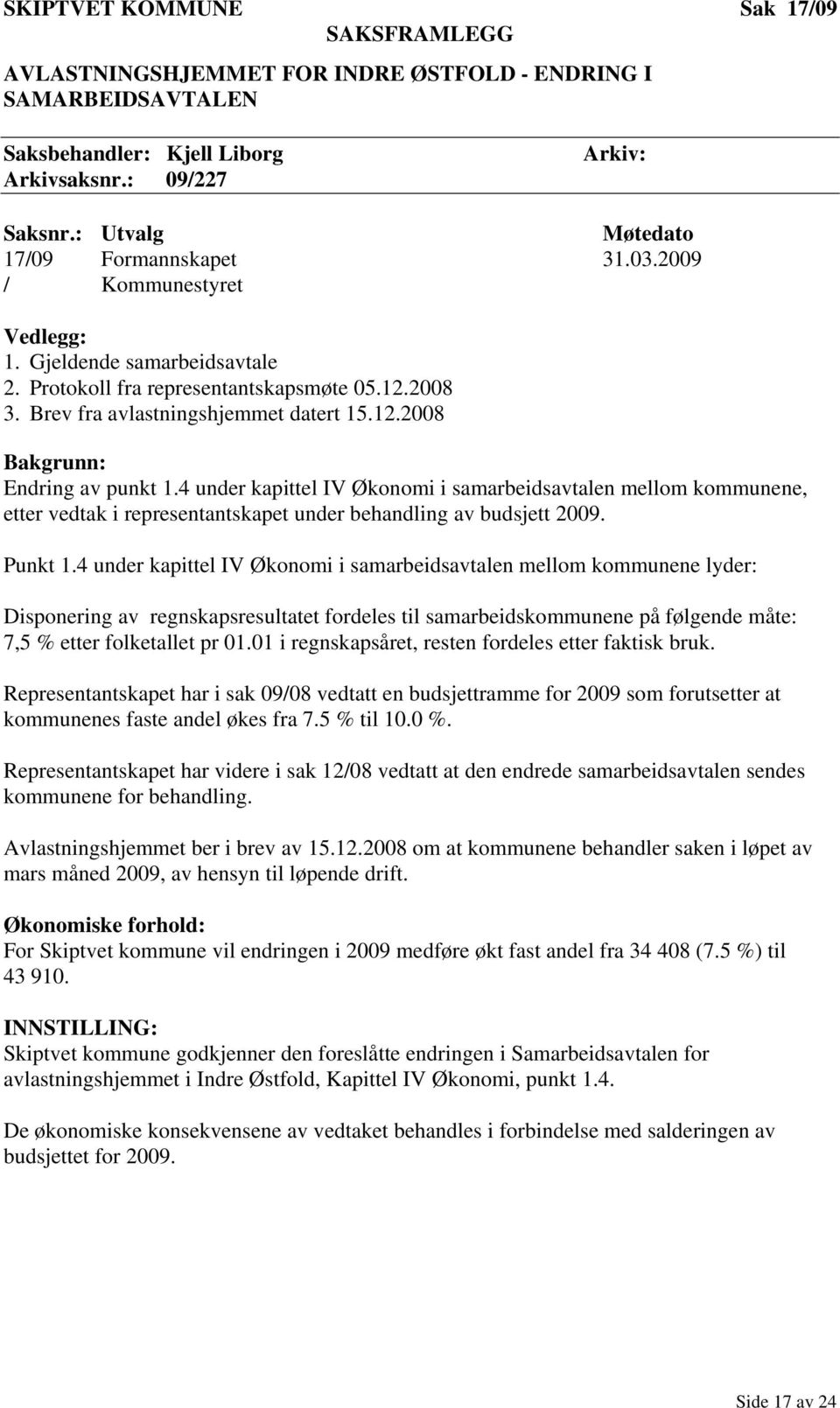 4 under kapittel IV Økonomi i samarbeidsavtalen mellom kommunene, etter vedtak i representantskapet under behandling av budsjett 2009. Punkt 1.