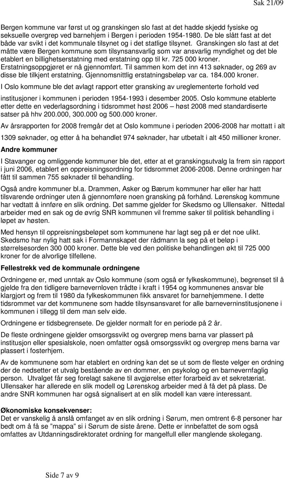 Granskingen slo fast at det måtte være Bergen kommune som tilsynsansvarlig som var ansvarlig myndighet og det ble etablert en billighetserstatning med erstatning opp til kr. 725 000 kroner.