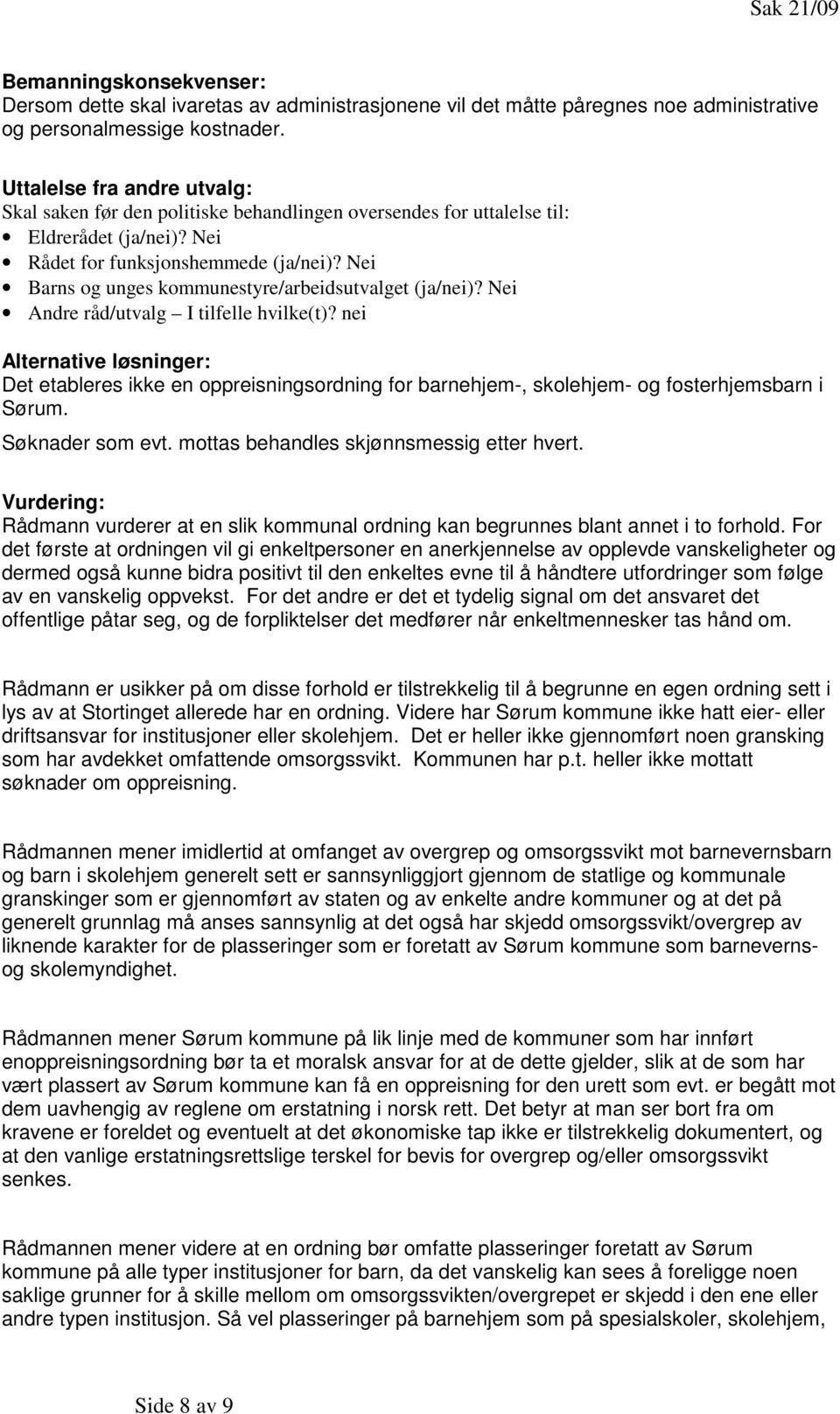 Nei Barns og unges kommunestyre/arbeidsutvalget (ja/nei)? Nei Andre råd/utvalg I tilfelle hvilke(t)?