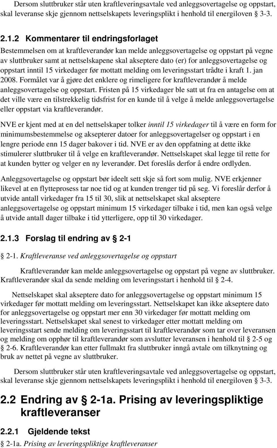 anleggsovertagelse og oppstart inntil 15 virkedager før mottatt melding om leveringsstart trådte i kraft 1. jan 2008.