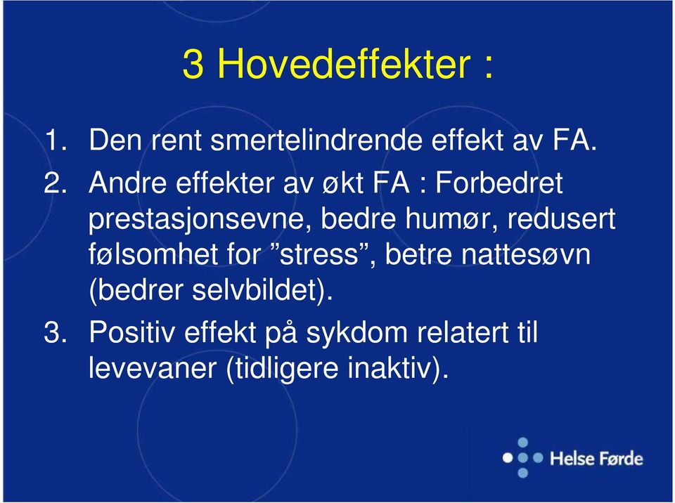 redusert følsomhet for stress, betre nattesøvn (bedrer selvbildet).