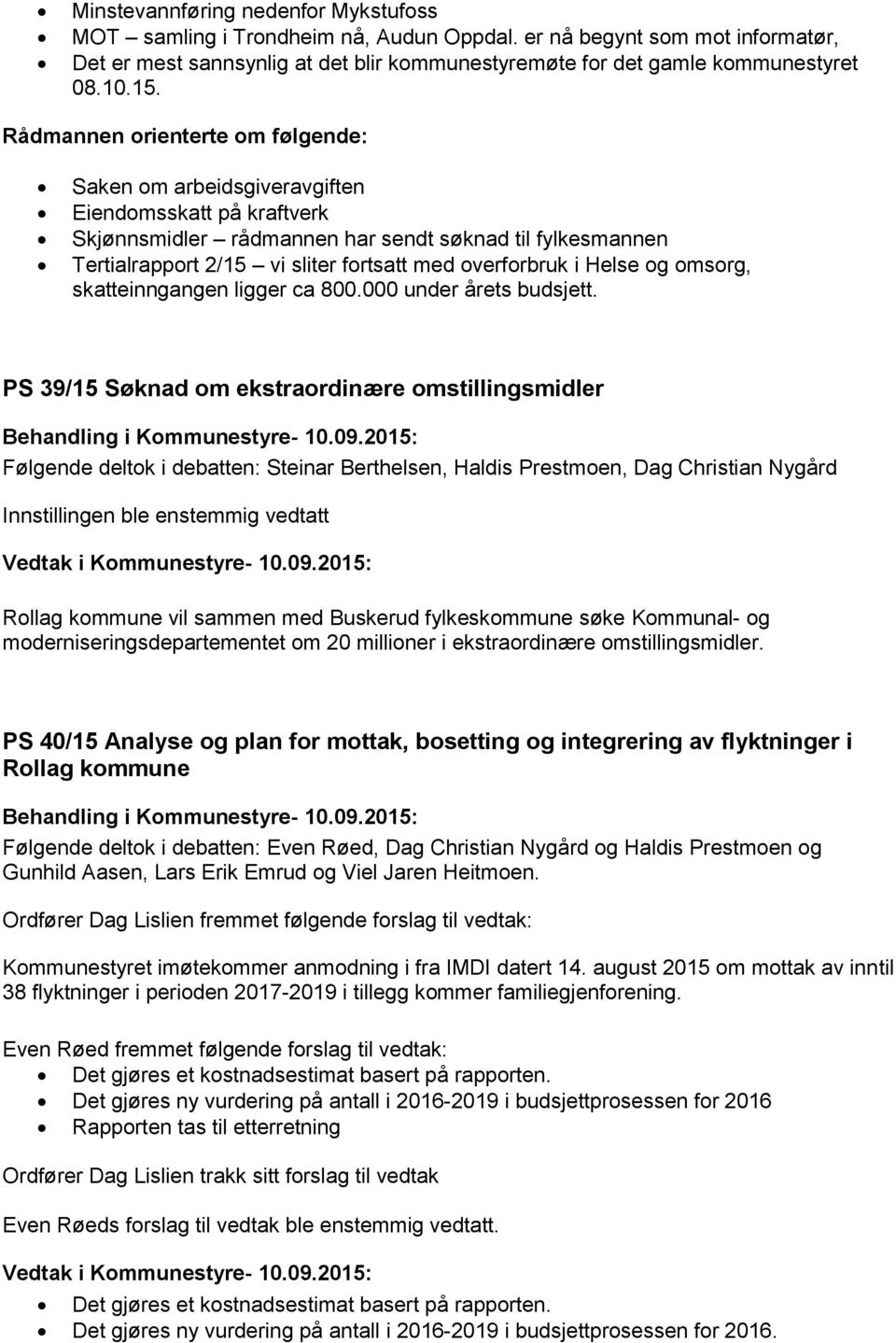 overforbruk i Helse og omsorg, skatteinngangen ligger ca 800.000 under årets budsjett.