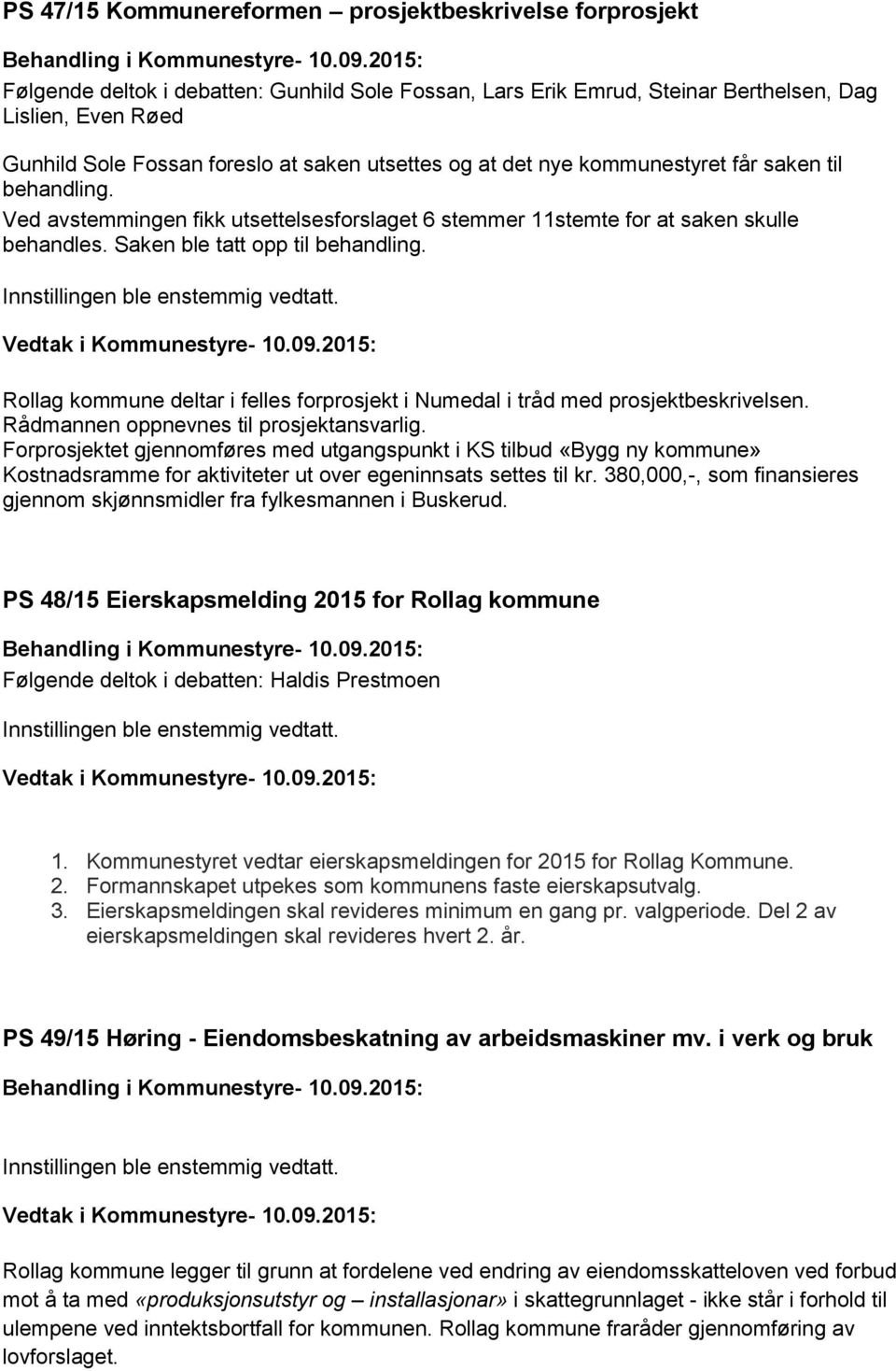 Rollag kommune deltar i felles forprosjekt i Numedal i tråd med prosjektbeskrivelsen. Rådmannen oppnevnes til prosjektansvarlig.