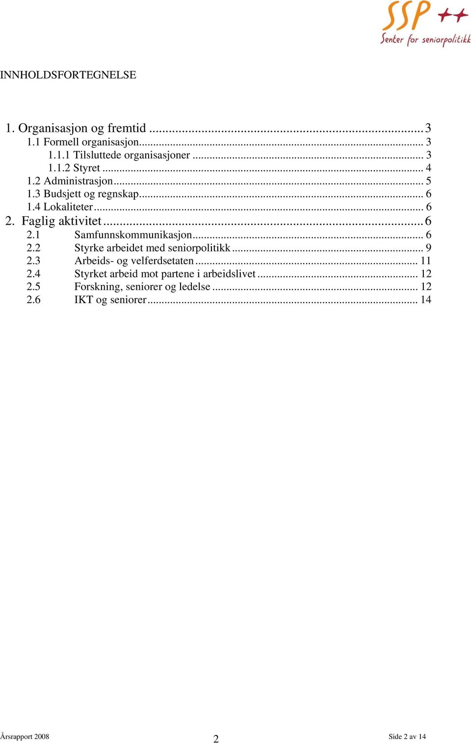 .. 6 2.2 Styrke arbeidet med seniorpolitikk... 9 2.3 Arbeids- og velferdsetaten... 11 2.