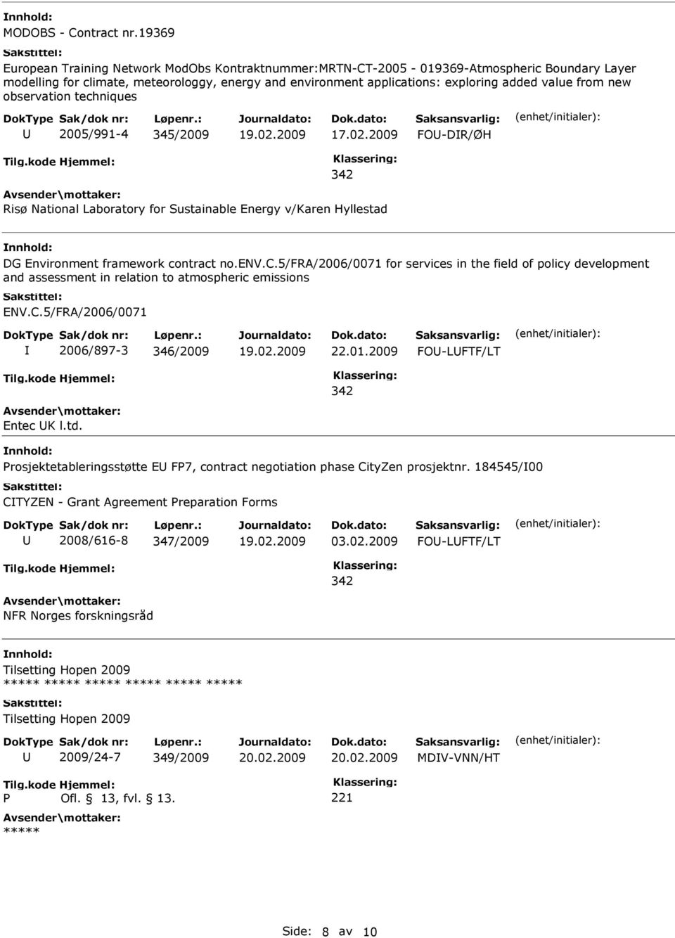 from new observation techniques 2005/991-4 345/2009 FO-DR/ØH Risø National Laboratory for Sustainable Energy v/karen Hyllestad DG Environment framework contract no.env.c.5/fra/2006/0071 for services in the field of policy development and assessment in relation to atmospheric emissions ENV.