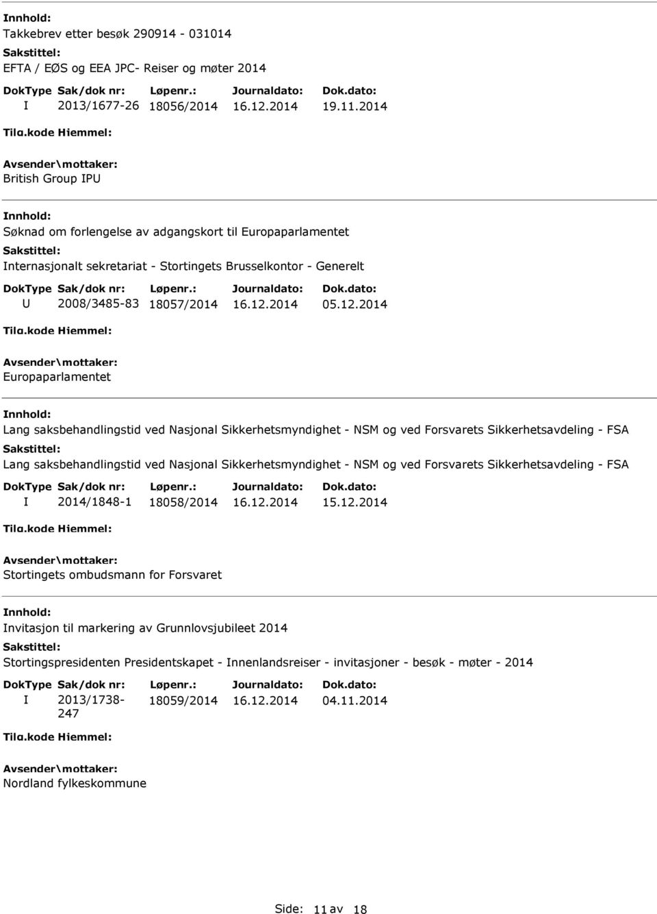 2014 Europaparlamentet Lang saksbehandlingstid ved Nasjonal Sikkerhetsmyndighet - NSM og ved Forsvarets Sikkerhetsavdeling - FSA Lang saksbehandlingstid ved Nasjonal Sikkerhetsmyndighet - NSM og ved