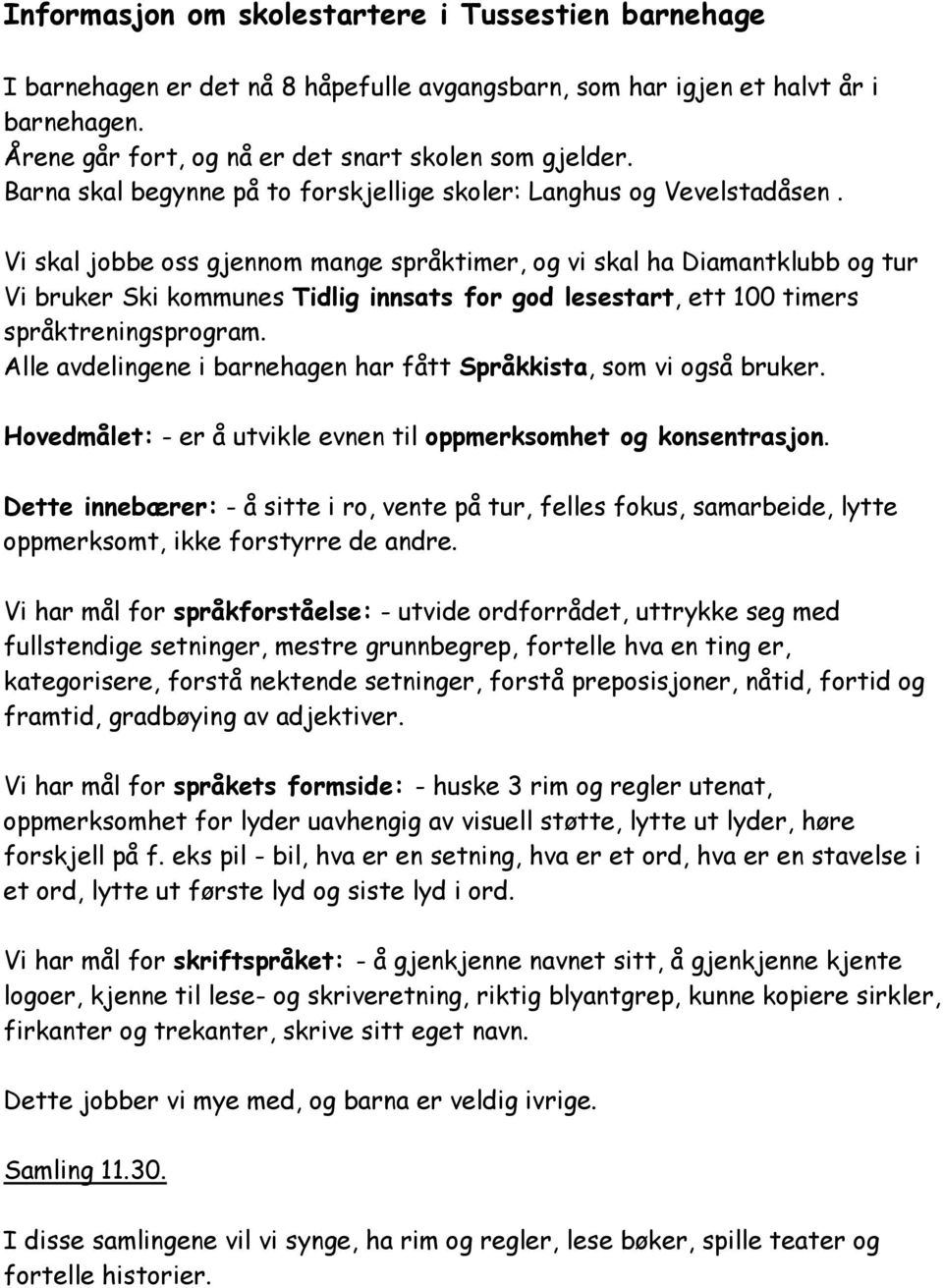 Vi skal jobbe oss gjennom mange språktimer, og vi skal ha Diamantklubb og tur Vi bruker Ski kommunes Tidlig innsats for god lesestart, ett 100 timers språktreningsprogram.