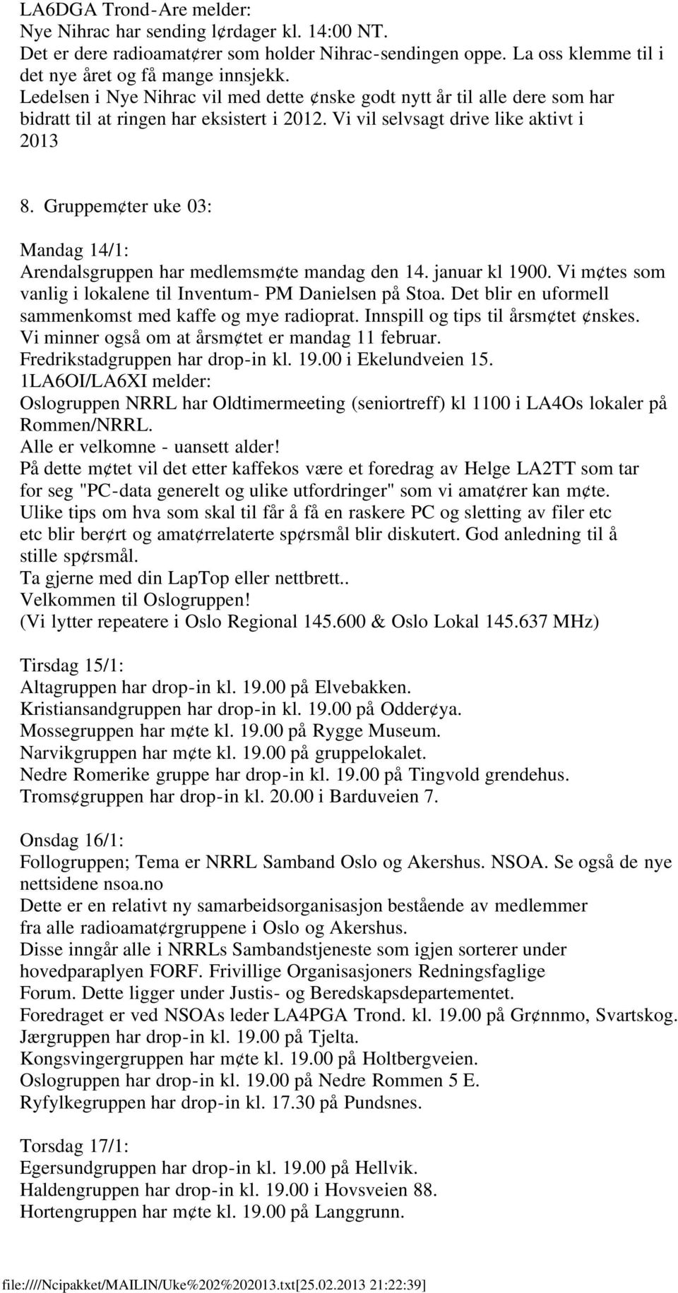 Gruppem ter uke 03: Mandag 14/1: Arendalsgruppen har medlemsm te mandag den 14. januar kl 1900. Vi m tes som vanlig i lokalene til Inventum- PM Danielsen på Stoa.