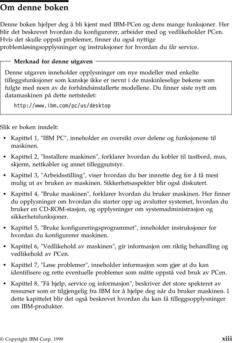 Merknad for denne utgaven Denne utgaven inneholder opplysninger om nye modeller med enkelte tilleggsfunksjoner som kanskje ikke er nevnt i de maskinleselige bøkene som fulgte med noen av de