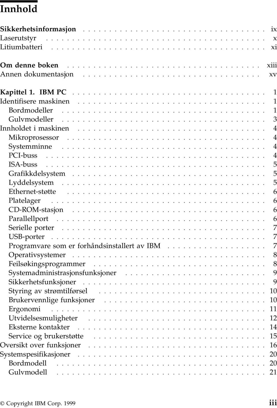 ...................................... 1 Gulvmodeller....................................... 3 Innholdet i maskinen.................................... 4 Mikroprosessor...................................... 4 Systemminne.