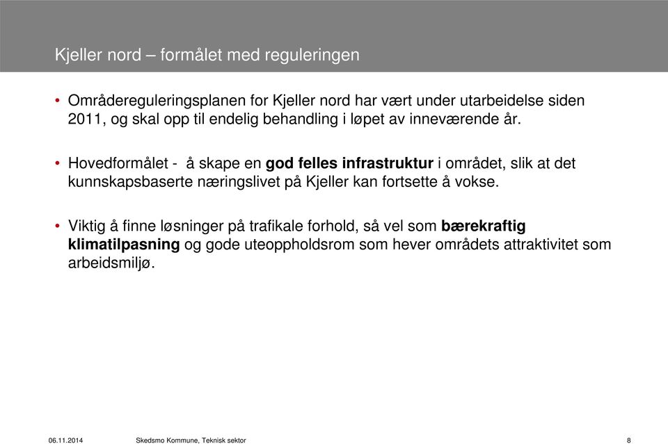 Hovedformålet - å skape en god felles infrastruktur i området, slik at det kunnskapsbaserte næringslivet på Kjeller kan fortsette å