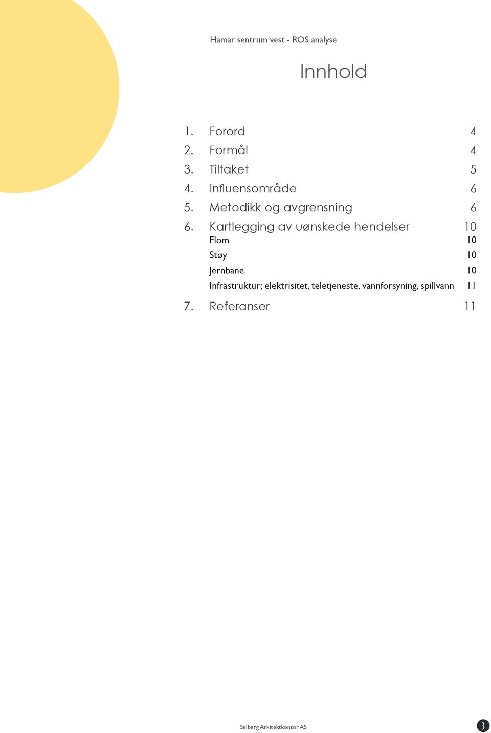 Kartlegging av uønskede hendelser 10 Flom 10 Støy 10 Jernbane