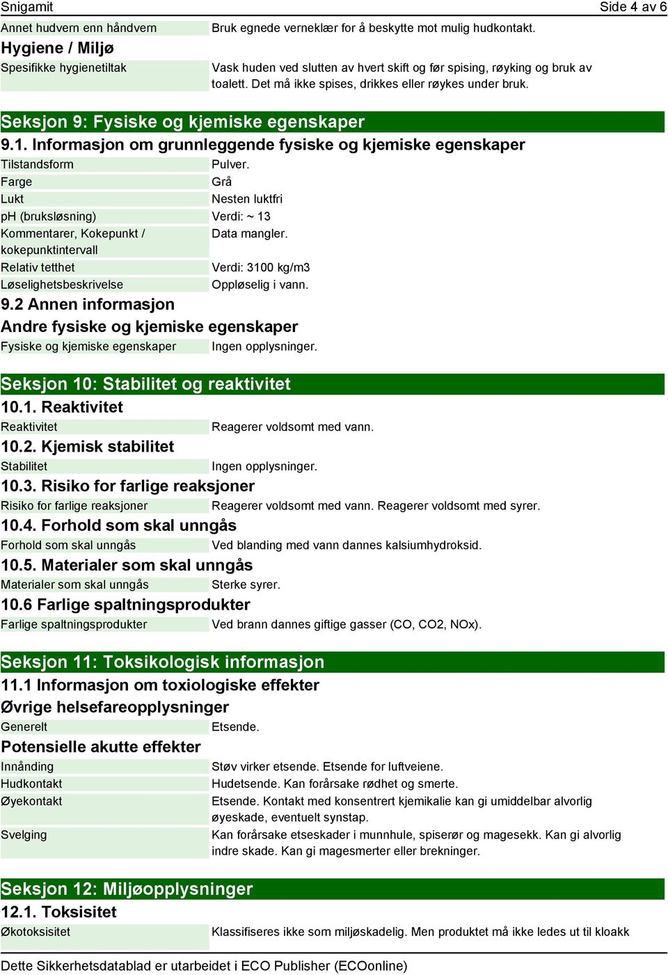 Informasjon om grunnleggende fysiske og kjemiske egenskaper Tilstandsform Pulver.