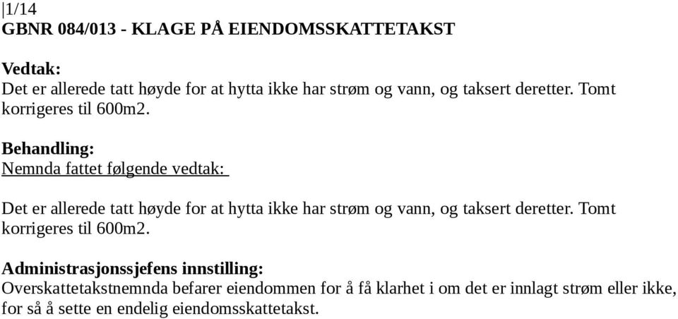 Det er allerede tatt høyde for at hytta ikke har strøm  Overskattetakstnemnda befarer eiendommen for å