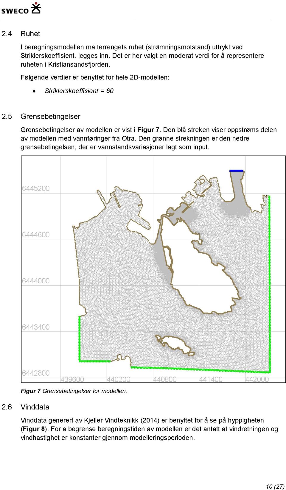 5 Grensebetingelser Grensebetingelser av modellen er vist i Figur 7. Den blå streken viser oppstrøms delen av modellen med vannføringer fra Otra.