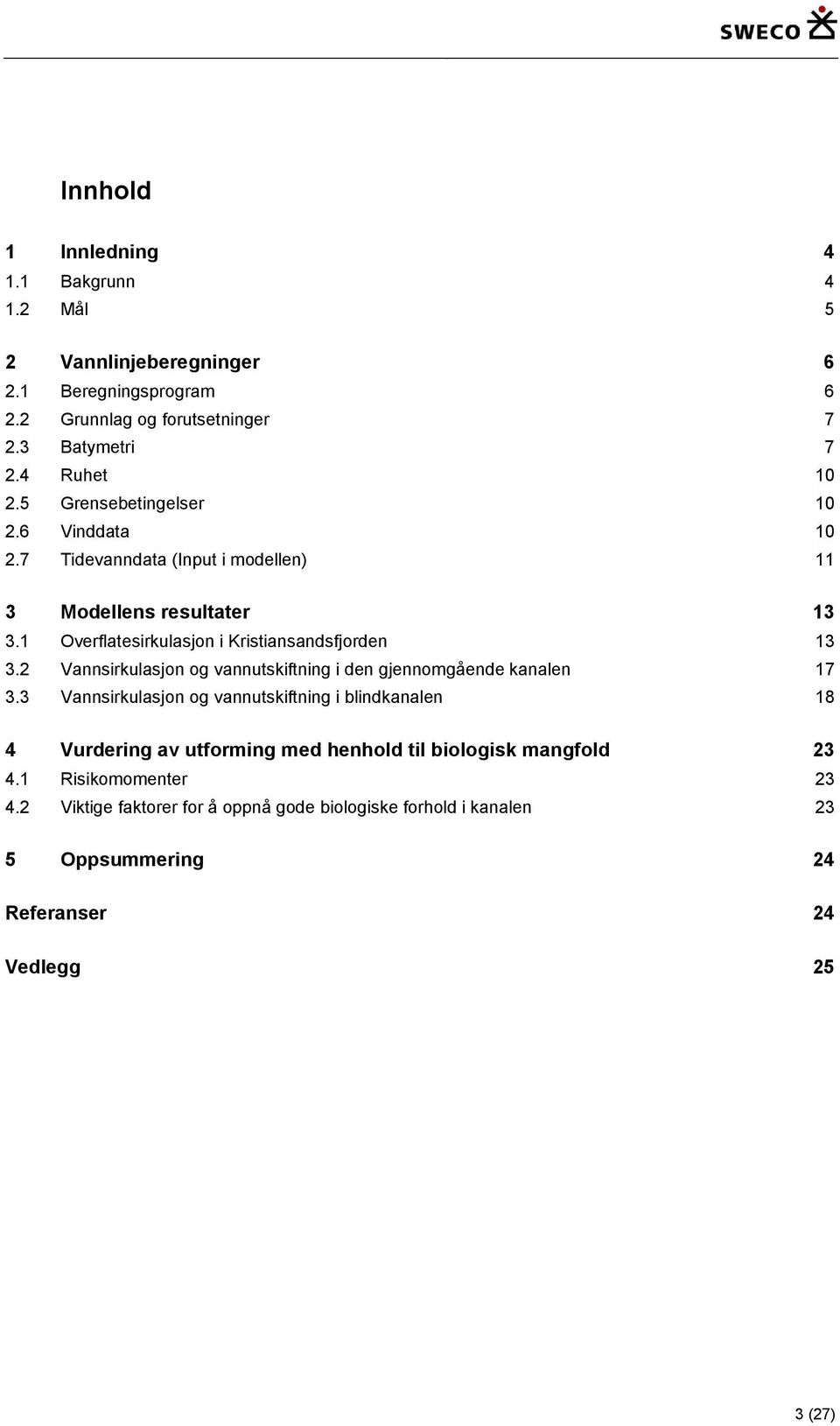 2 Vannsirkulasjon og vannutskiftning i den gjennomgående kanalen 17 3.