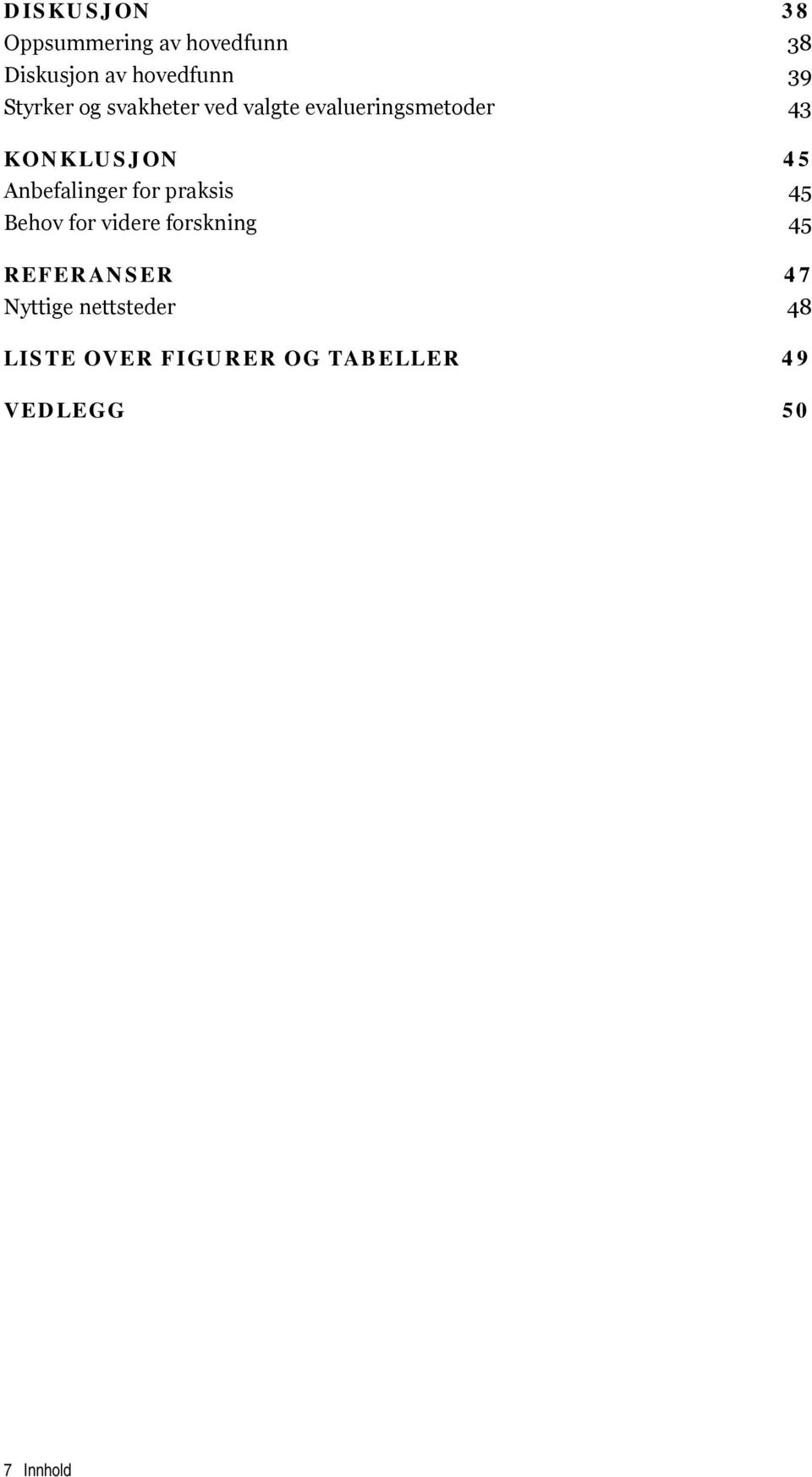 Anbefalinger fr praksis 45 Behv fr videre frskning 45 REFERANSER 47