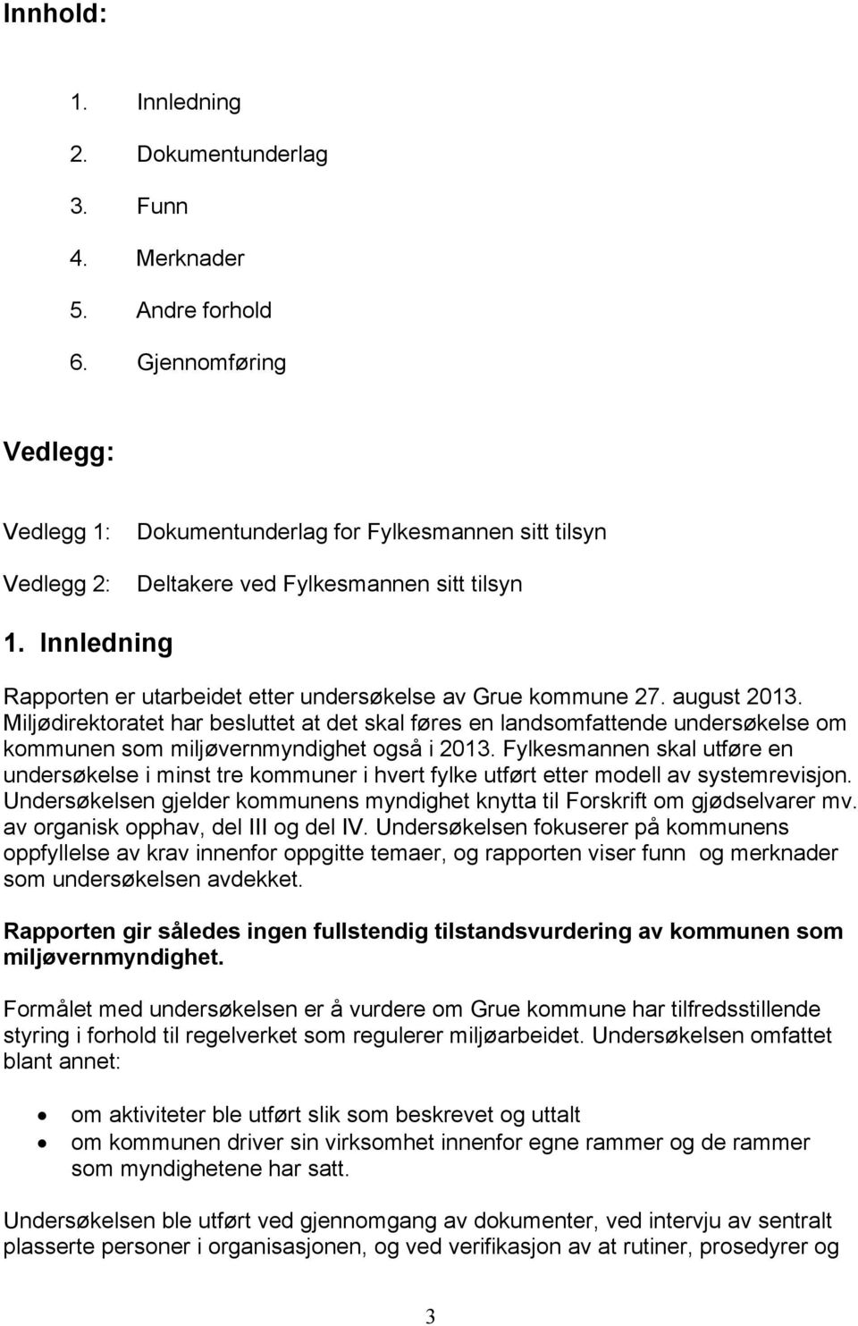 Innledning Rapporten er utarbeidet etter undersøkelse av Grue kommune 27. august 2013.