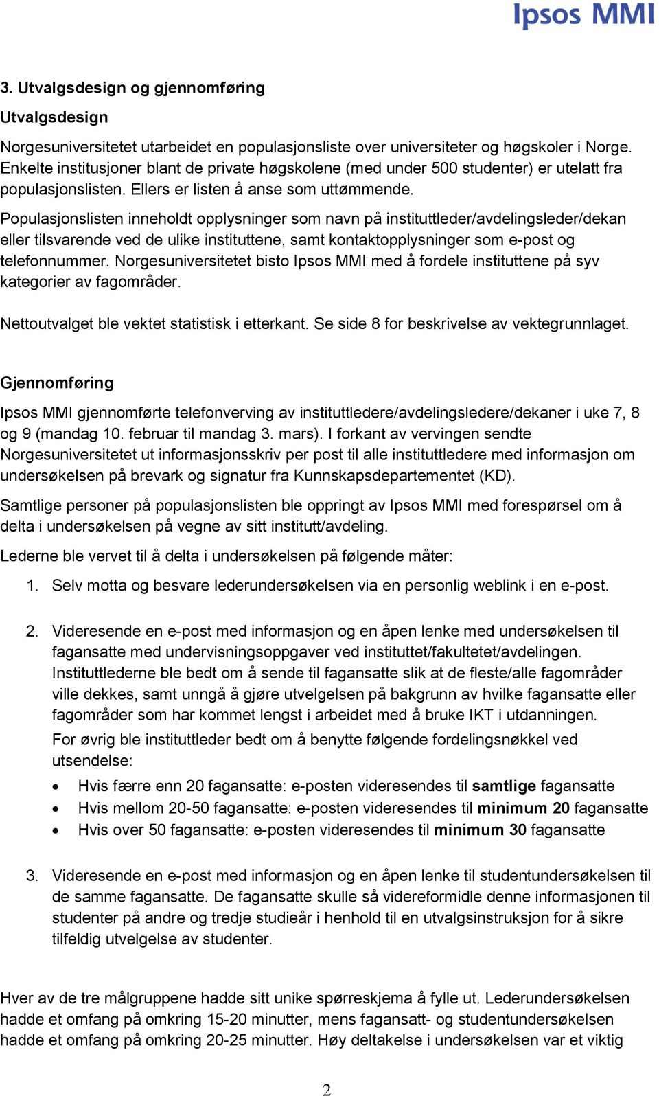 Populasjonslisten inneholdt opplysninger som navn på instituttleder/avdelingsleder/dekan eller tilsvarende ved de ulike instituttene, samt kontaktopplysninger som e-post og telefonnummer.