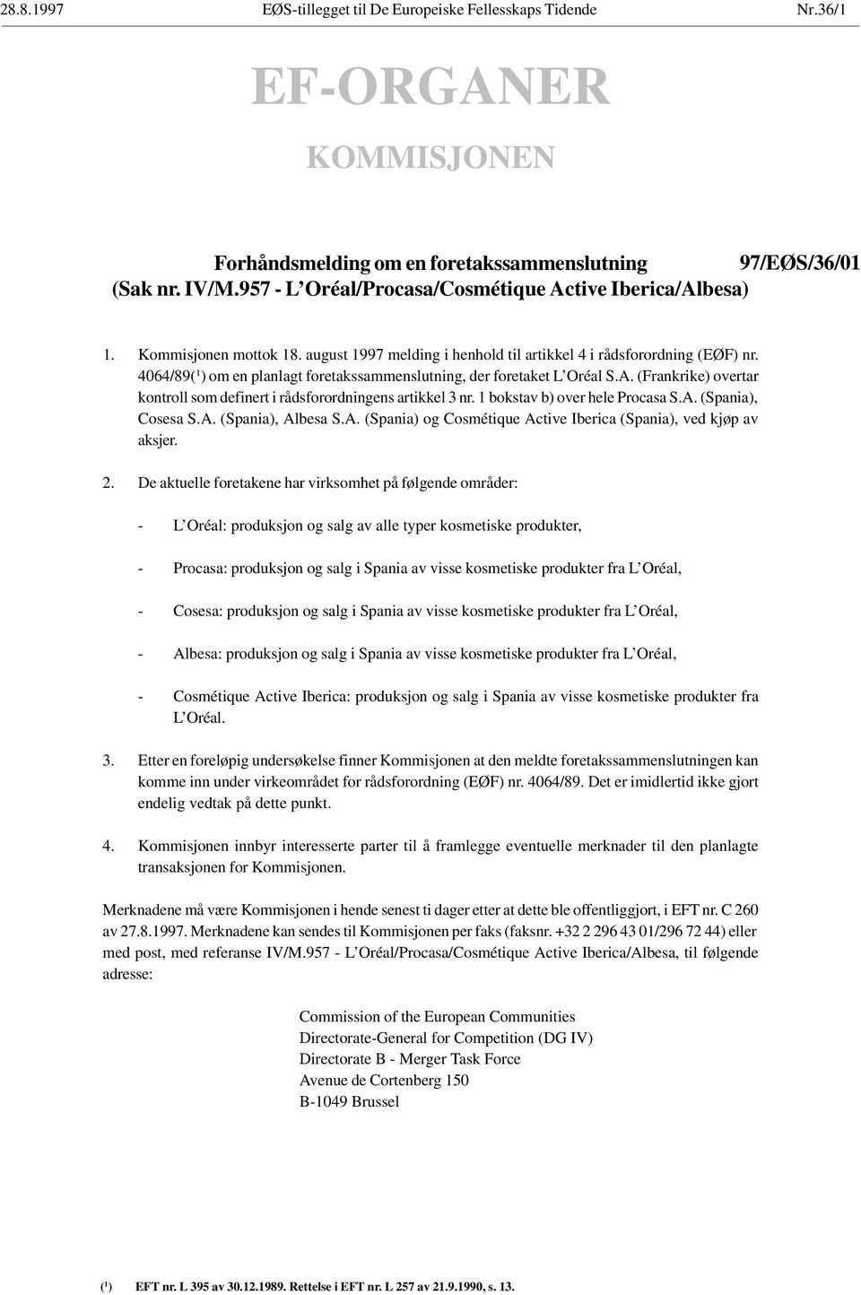 4064/89( 1 ) om en planlagt foretakssammenslutning, der foretaket L Oréal S.A. (Frankrike) overtar kontroll som definert i rådsforordningens artikkel 3 nr. 1 bokstav b) over hele Procasa S.A. (Spania), Cosesa S.