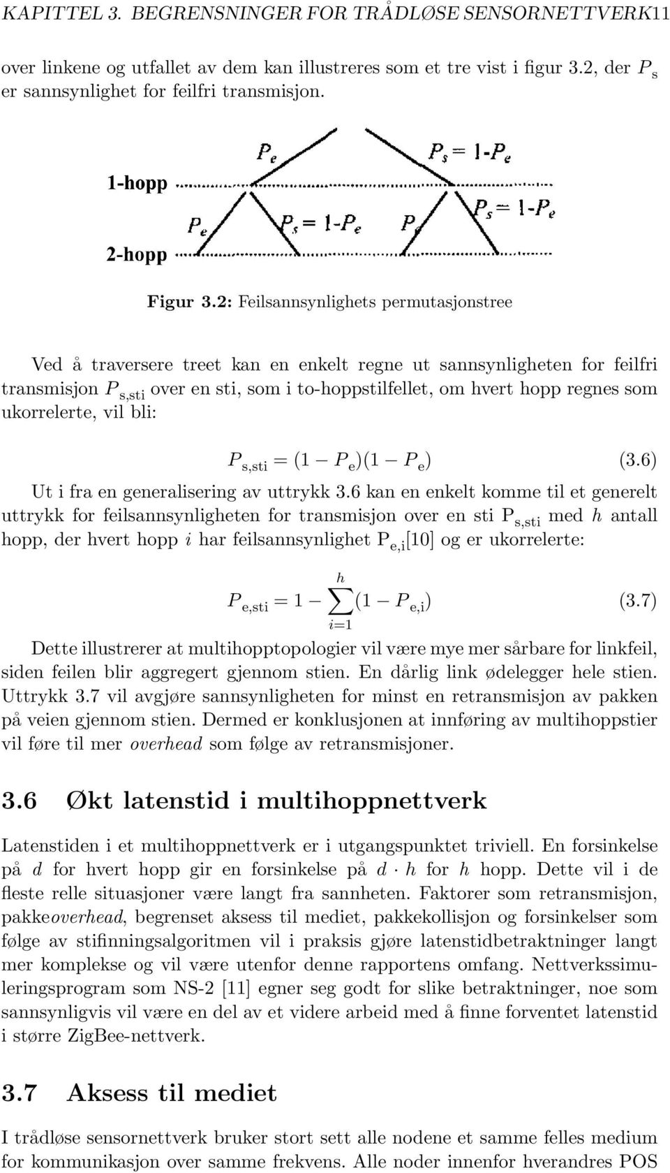 ukorrelerte, vil bli: P s,sti = (1 P e )(1 P e ) (3.6) Ut i fra en generalisering av uttrykk 3.