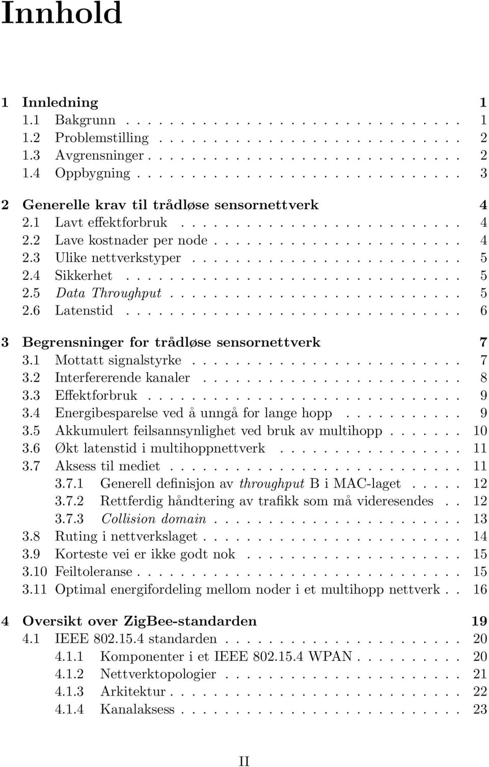 ........................ 5 2.4 Sikkerhet............................... 5 2.5 Data Throughput........................... 5 2.6 Latenstid............................... 6 3 Begrensninger for trådløse sensornettverk 7 3.