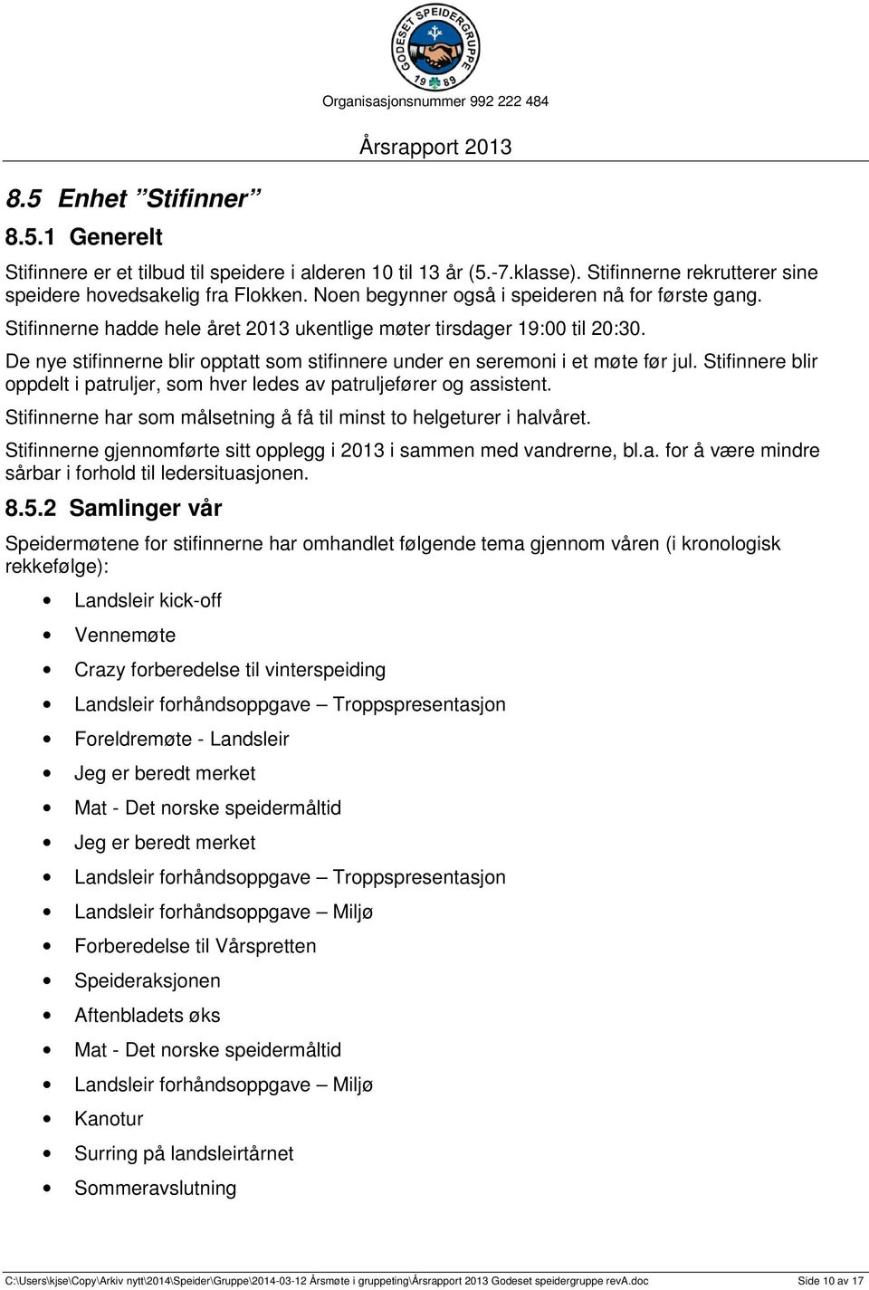 De nye stifinnerne blir opptatt som stifinnere under en seremoni i et møte før jul. Stifinnere blir oppdelt i patruljer, som hver ledes av patruljefører og assistent.