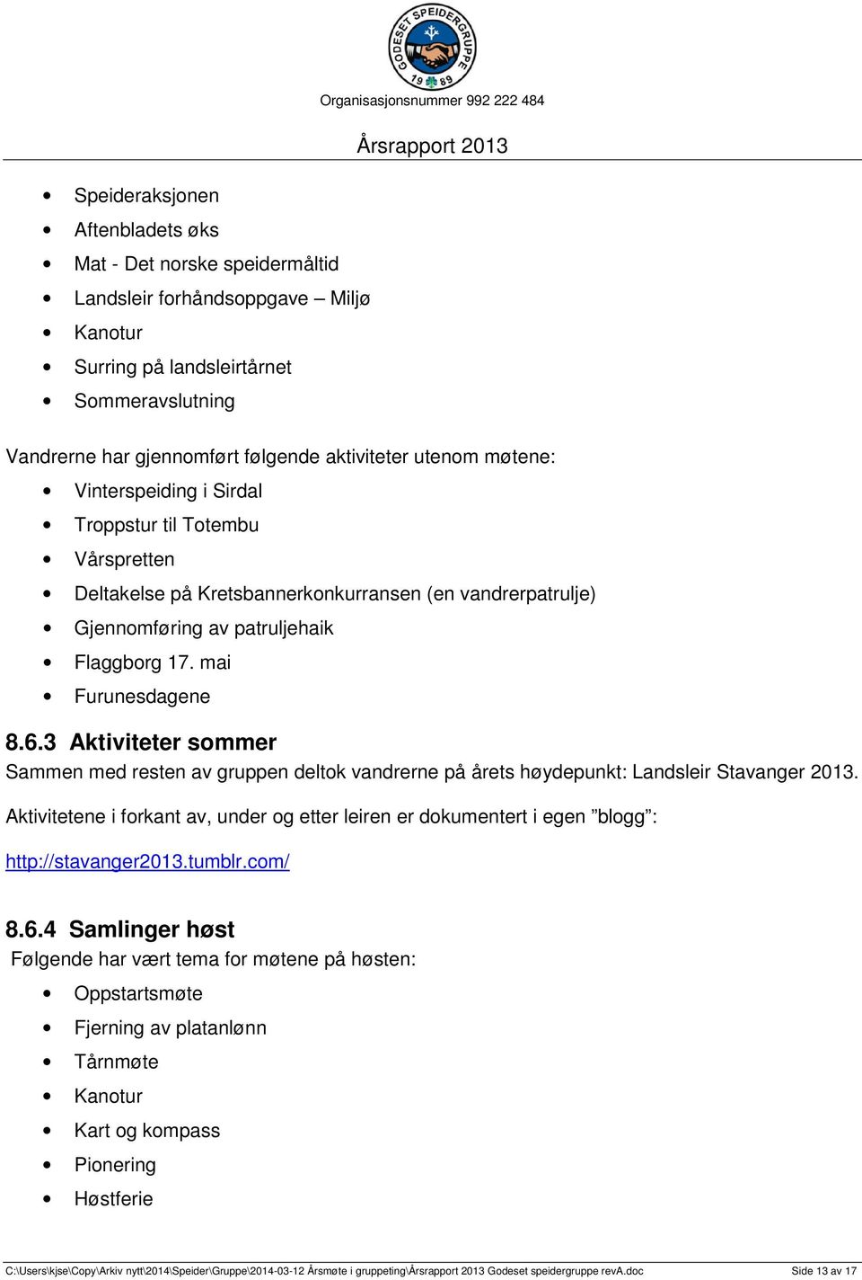 3 Aktiviteter sommer Sammen med resten av gruppen deltok vandrerne på årets høydepunkt: Landsleir Stavanger 2013.