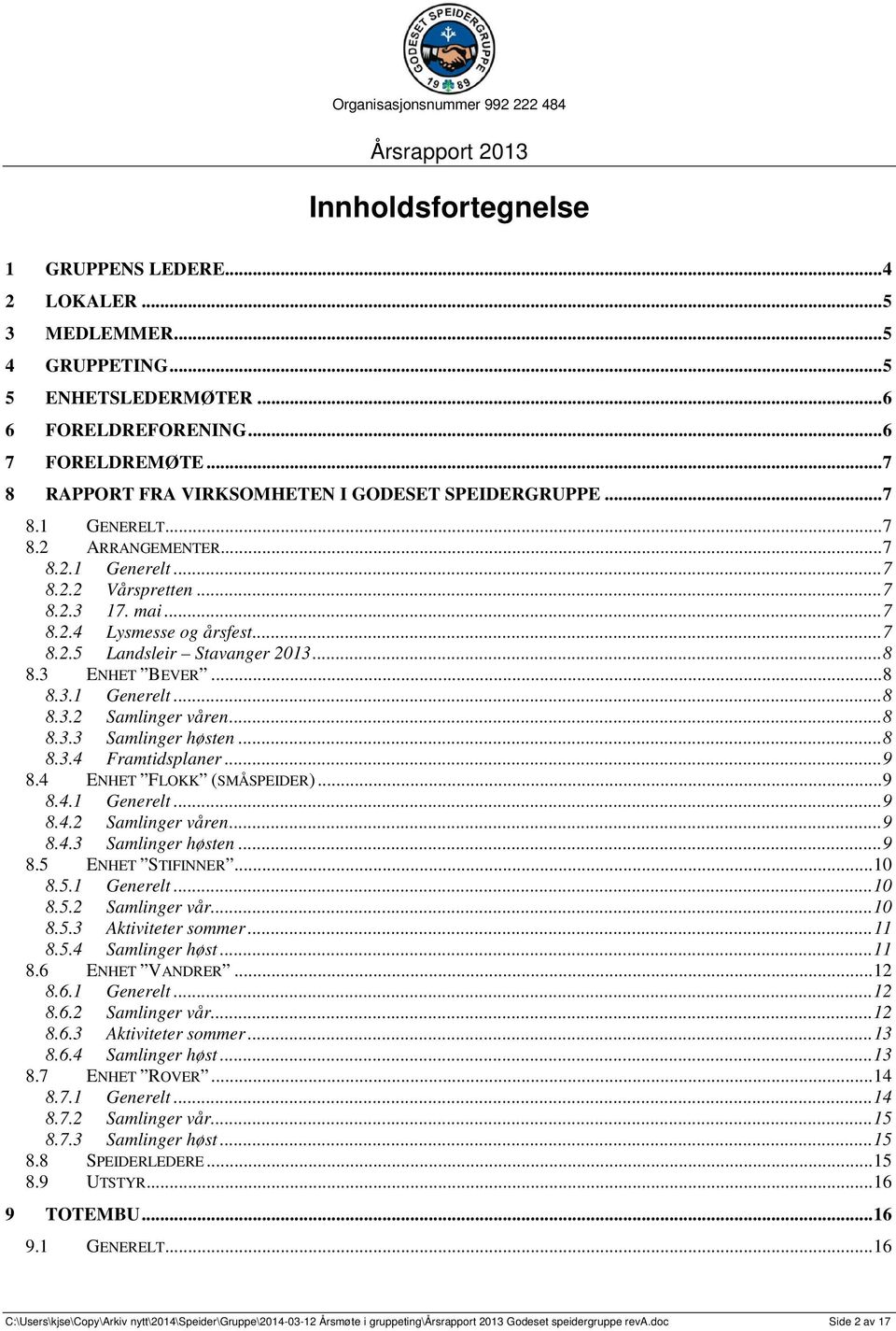 ..8 8.3 ENHET BEVER...8 8.3.1 Generelt...8 8.3.2 Samlinger våren...8 8.3.3 Samlinger høsten...8 8.3.4 Framtidsplaner...9 8.4 ENHET FLOKK (SMÅSPEIDER)...9 8.4.1 Generelt...9 8.4.2 Samlinger våren...9 8.4.3 Samlinger høsten...9 8.5 ENHET STIFINNER.