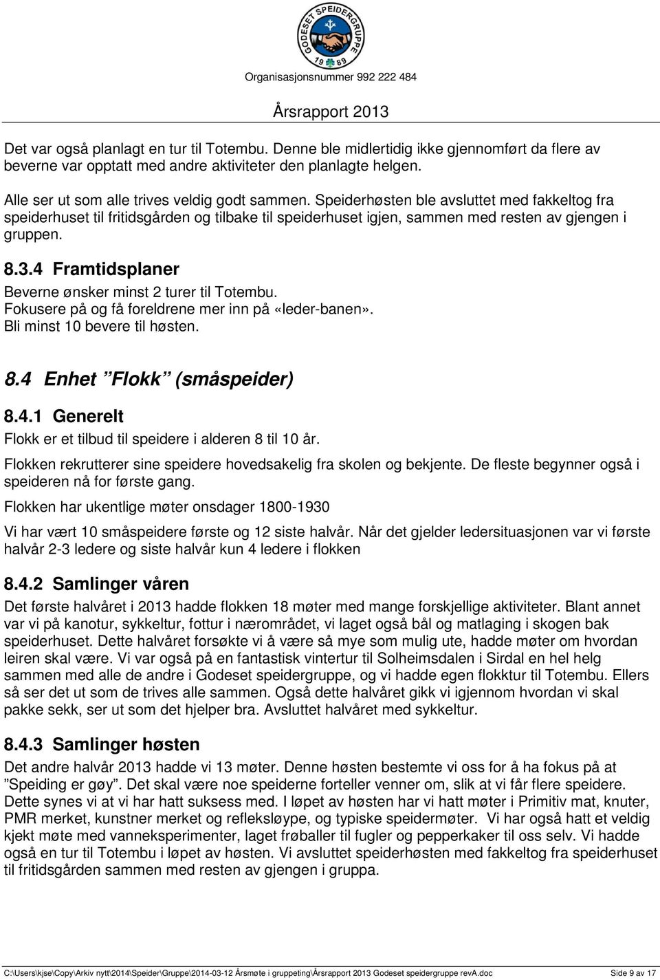 8.3.4 Framtidsplaner Beverne ønsker minst 2 turer til Totembu. Fokusere på og få foreldrene mer inn på «leder-banen». Bli minst 10 bevere til høsten. 8.4 Enhet Flokk (småspeider) 8.4.1 Generelt Flokk er et tilbud til speidere i alderen 8 til 10 år.