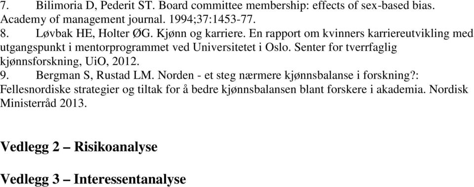 Senter for tverrfaglig kjønnsforskning, UiO, 2012. 9. Bergman S, Rustad LM. Norden - et steg nærmere kjønnsbalanse i forskning?