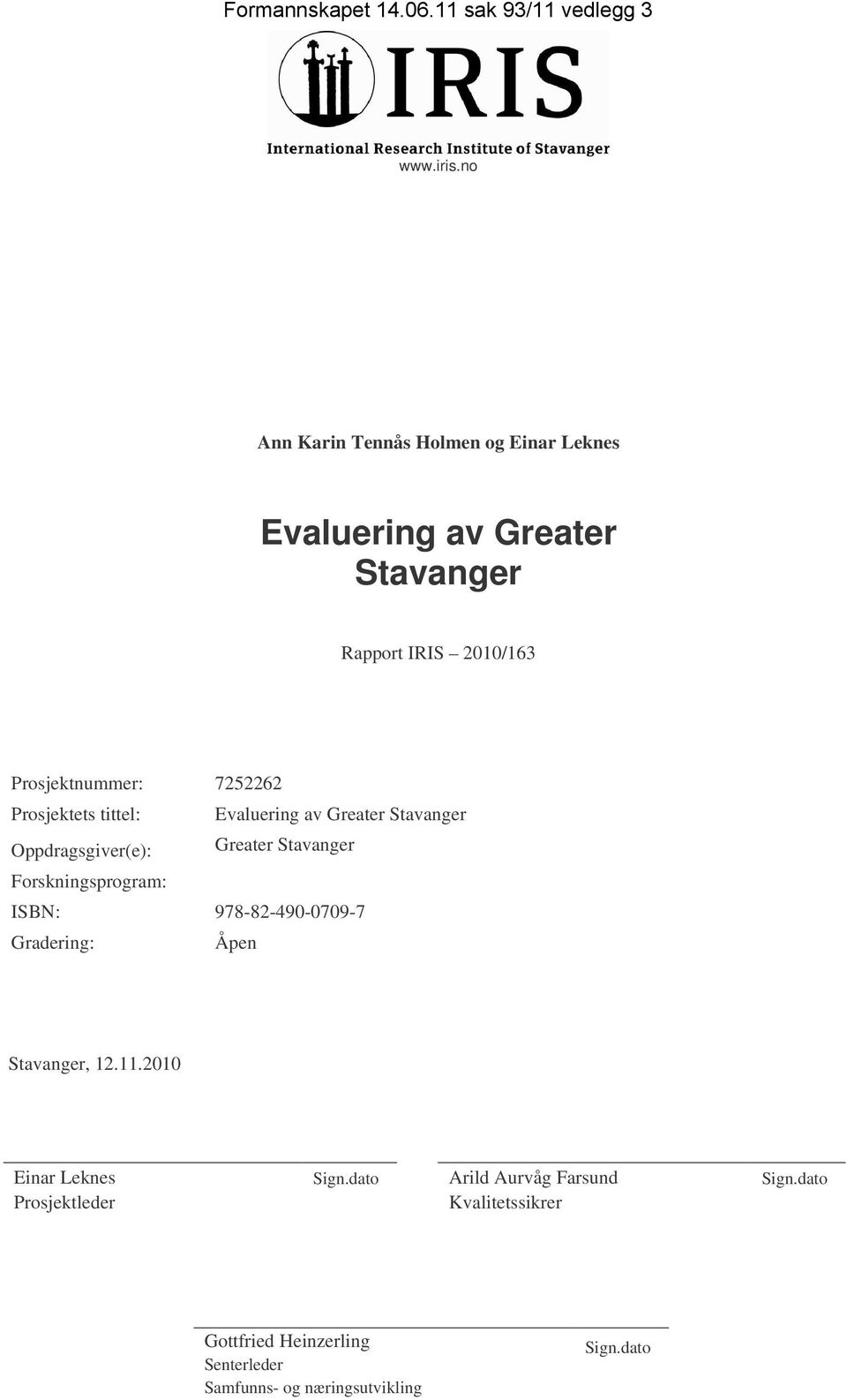 Prosjektets tittel: Evaluering av Greater Stavanger Oppdragsgiver(e): Greater Stavanger Forskningsprogram: ISBN: