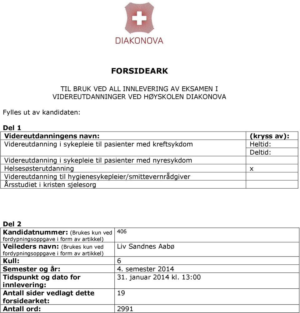 sjelesorg (kryss av): Heltid: Deltid: x Del 2 Kandidatnummer: (Brukes kun ved 406 fordypningsoppgave i form av artikkel) Veileders navn: (Brukes kun ved Liv Sandnes Aabø