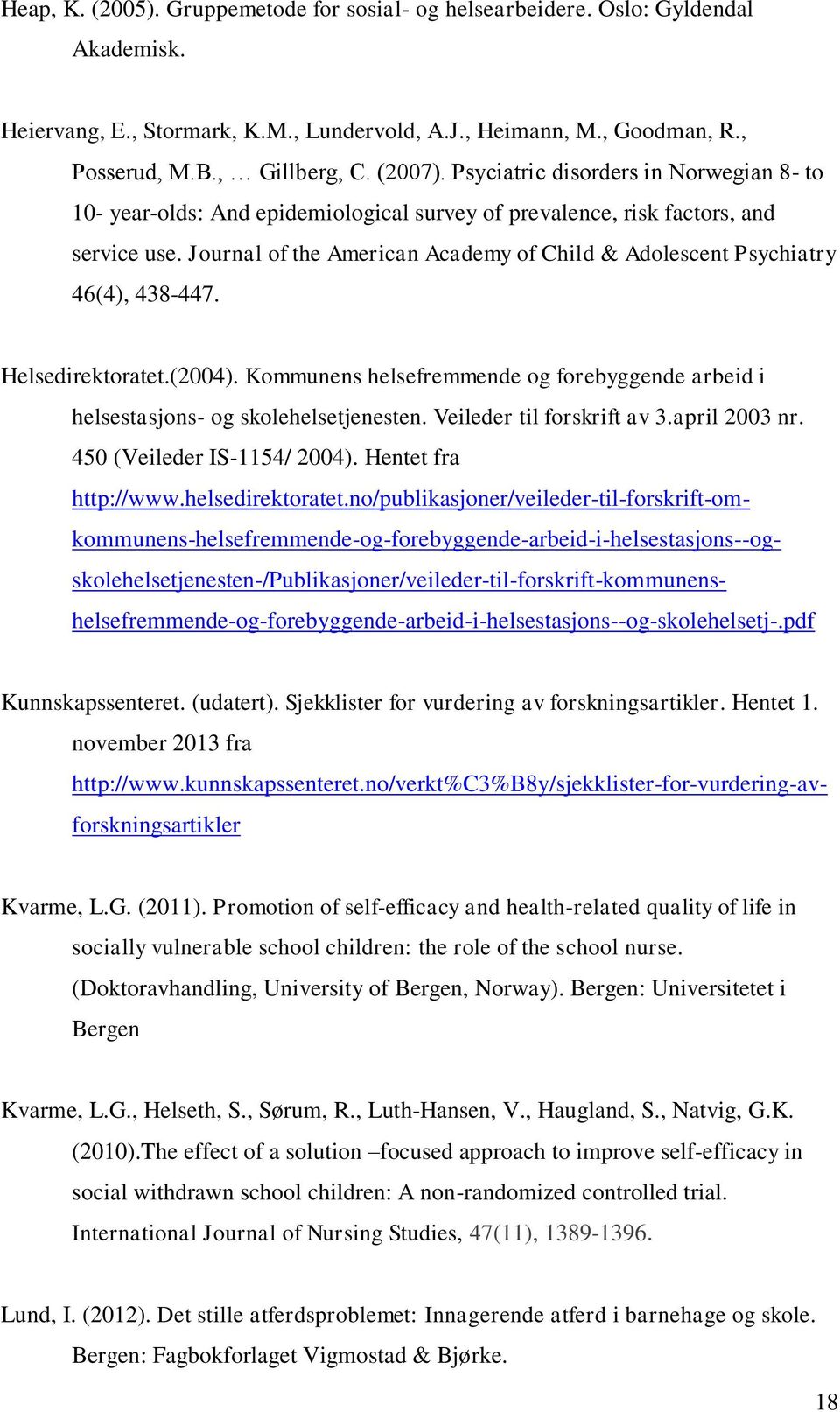 Journal of the American Academy of Child & Adolescent Psychiatry 46(4), 438-447. Helsedirektoratet.(2004). Kommunens helsefremmende og forebyggende arbeid i helsestasjons- og skolehelsetjenesten.