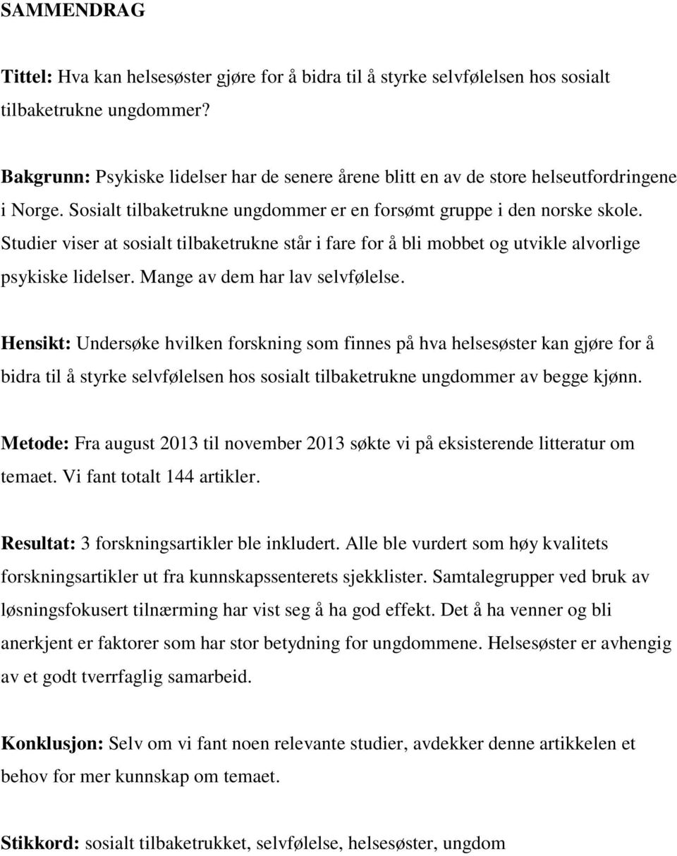 Studier viser at sosialt tilbaketrukne står i fare for å bli mobbet og utvikle alvorlige psykiske lidelser. Mange av dem har lav selvfølelse.