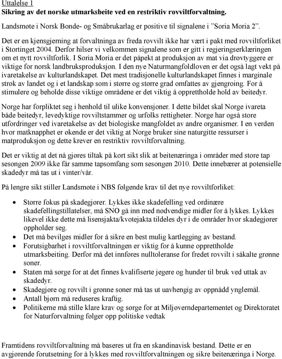 Derfor hilser vi velkommen signalene som er gitt i regjeringserklæringen om et nytt rovviltforlik.