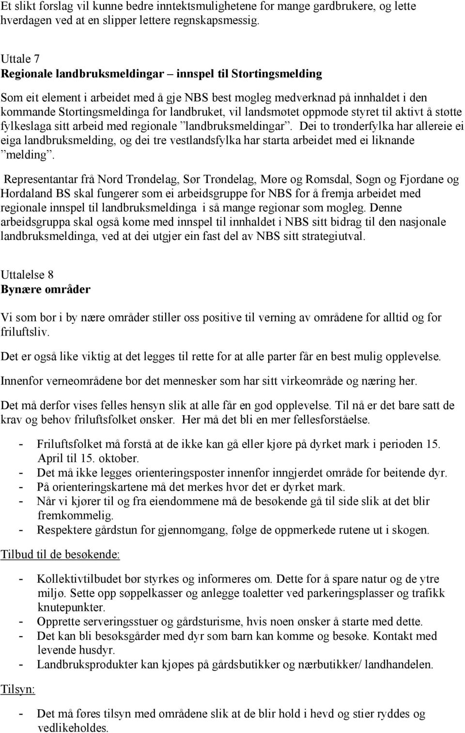 landsmøtet oppmode styret til aktivt å støtte fylkeslaga sitt arbeid med regionale landbruksmeldingar.