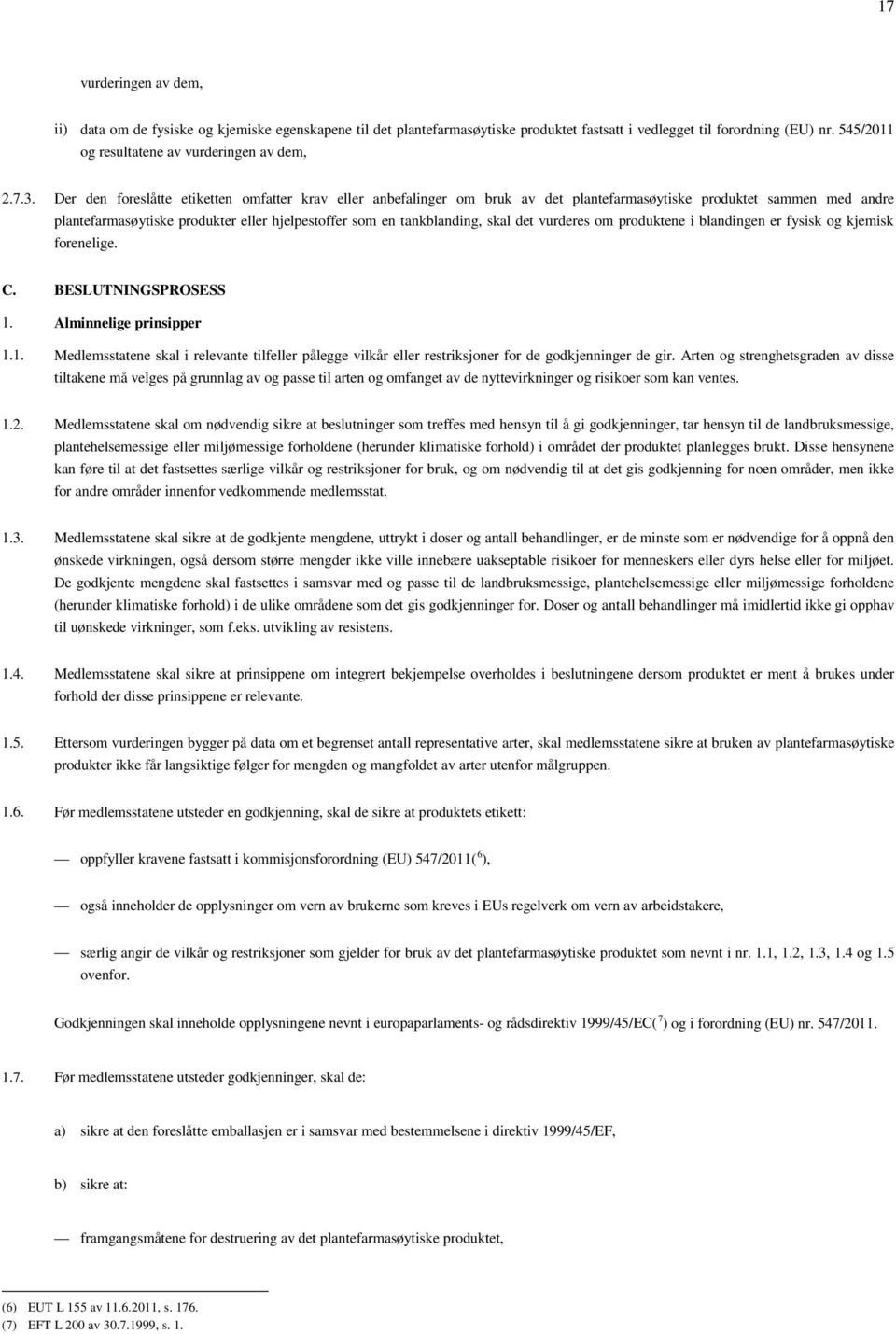 Der den foreslåtte etiketten omfatter krav eller anbefalinger om bruk av det plantefarmasøytiske produktet sammen med andre plantefarmasøytiske produkter eller hjelpestoffer som en tankblanding, skal