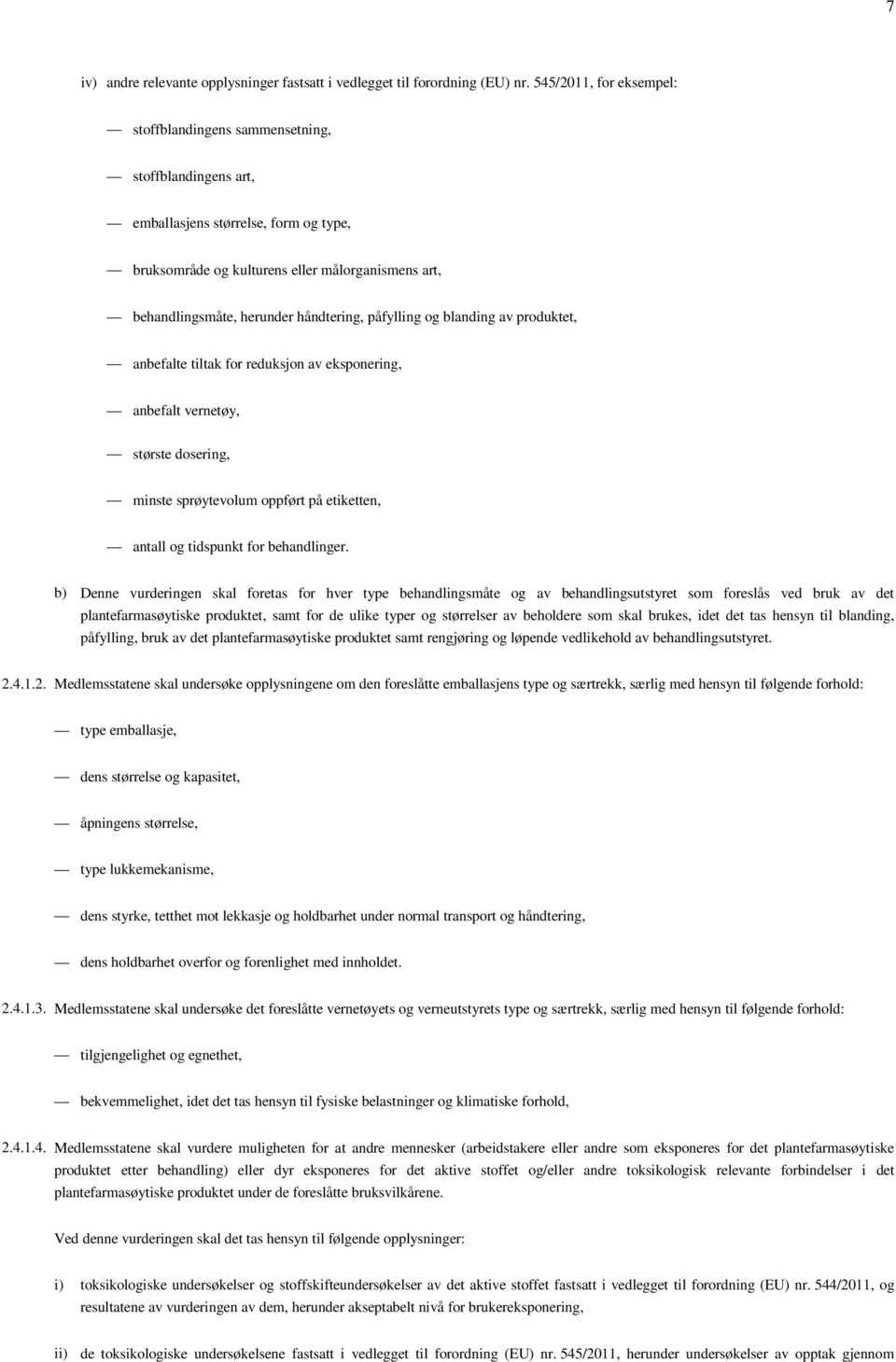 håndtering, påfylling og blanding av produktet, anbefalte tiltak for reduksjon av eksponering, anbefalt vernetøy, største dosering, minste sprøytevolum oppført på etiketten, antall og tidspunkt for