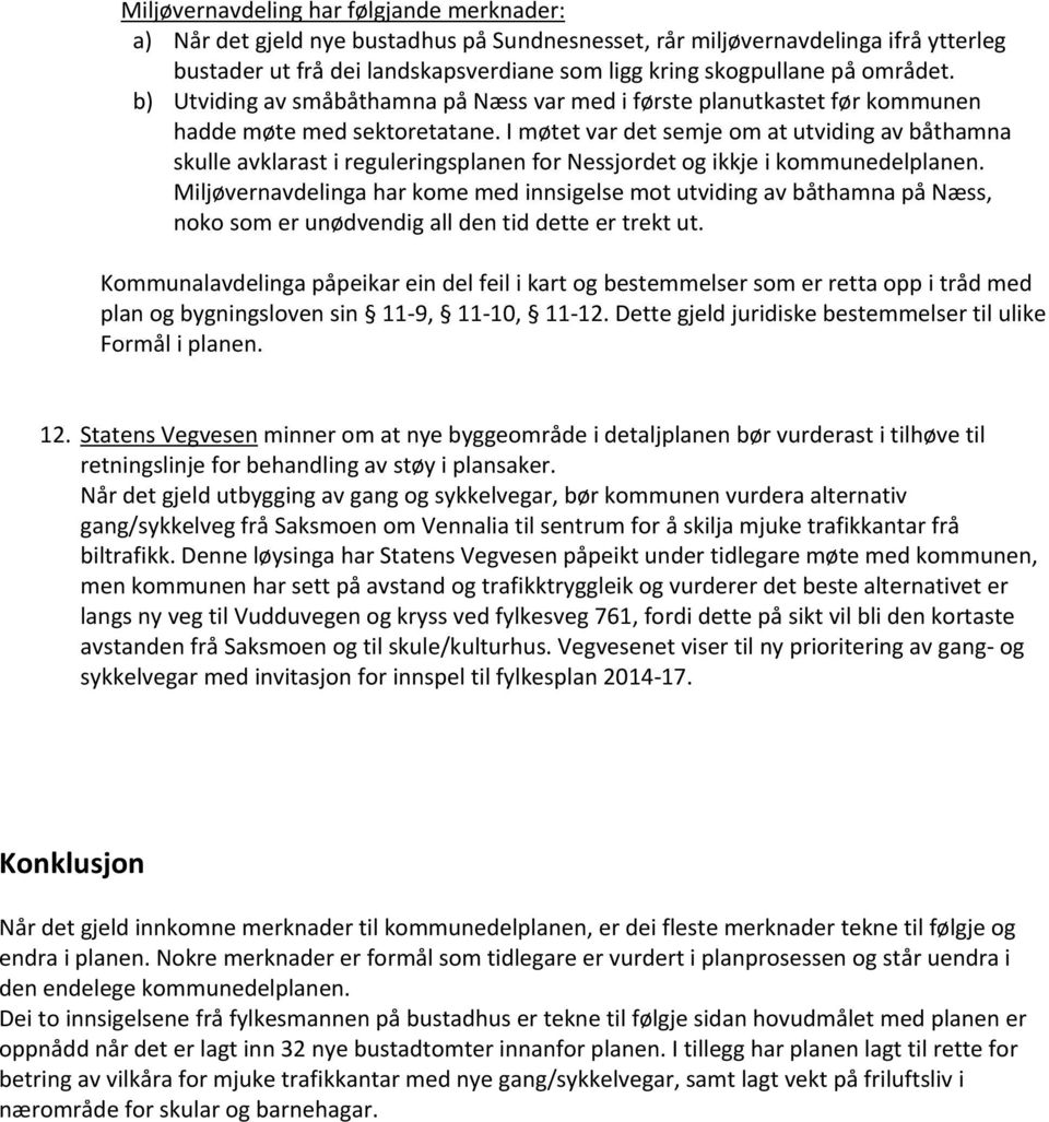 I møtet var det semje om at utviding av båthamna skulle avklarast i reguleringsplanen for Nessjordet og ikkje i kommunedelplanen.