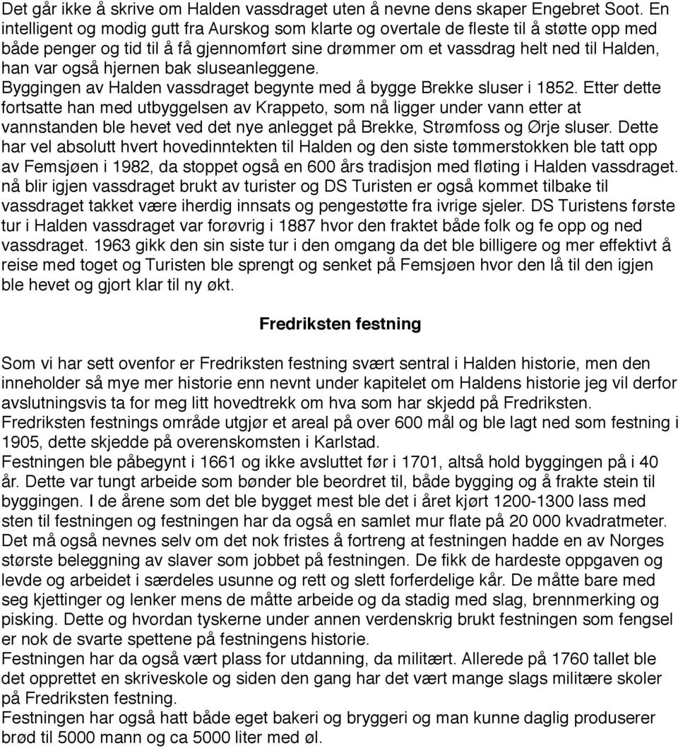 hjernen bak sluseanleggene. Byggingen av Halden vassdraget begynte med å bygge Brekke sluser i 1852.