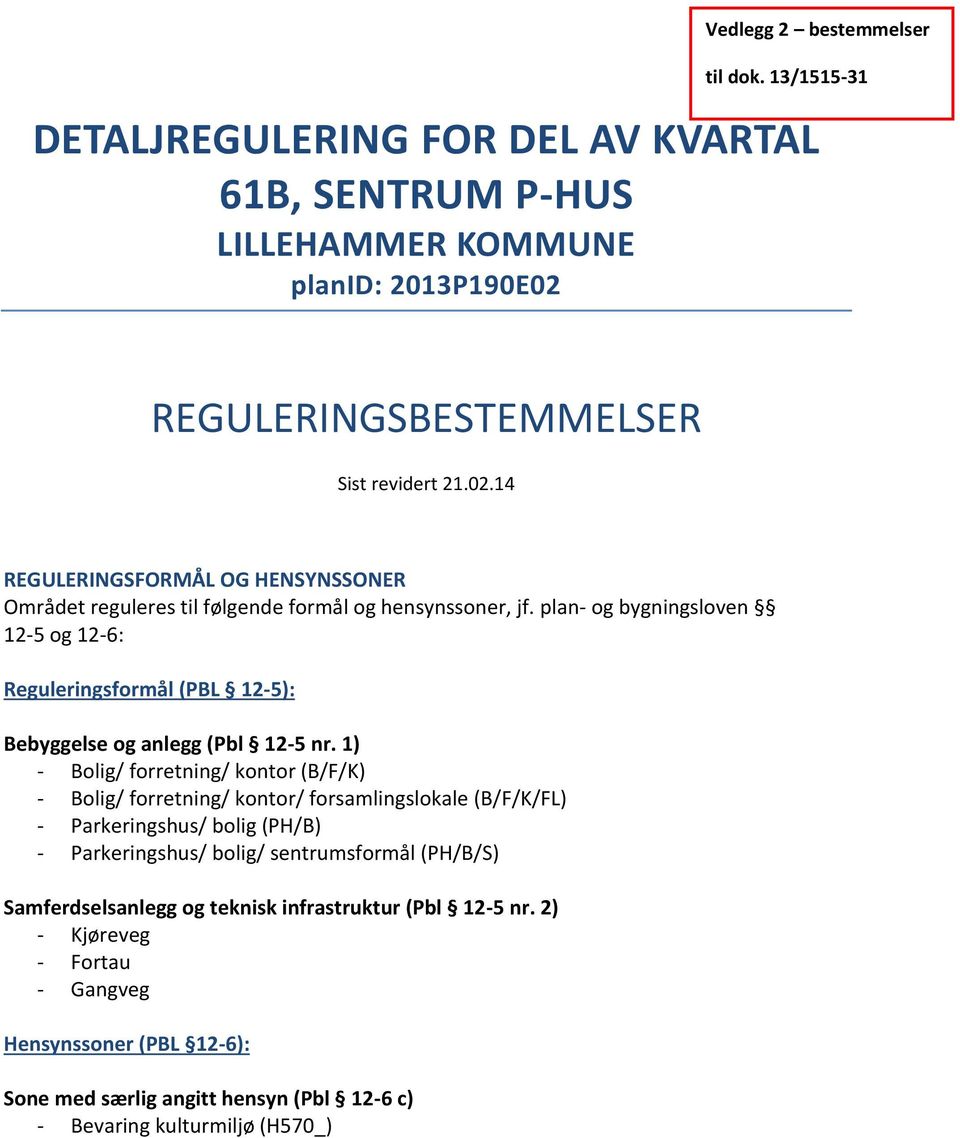 plan- og bygningsloven 12-5 og 12-6: Reguleringsformål (PBL 12-5): Bebyggelse og anlegg (Pbl 12-5 nr.