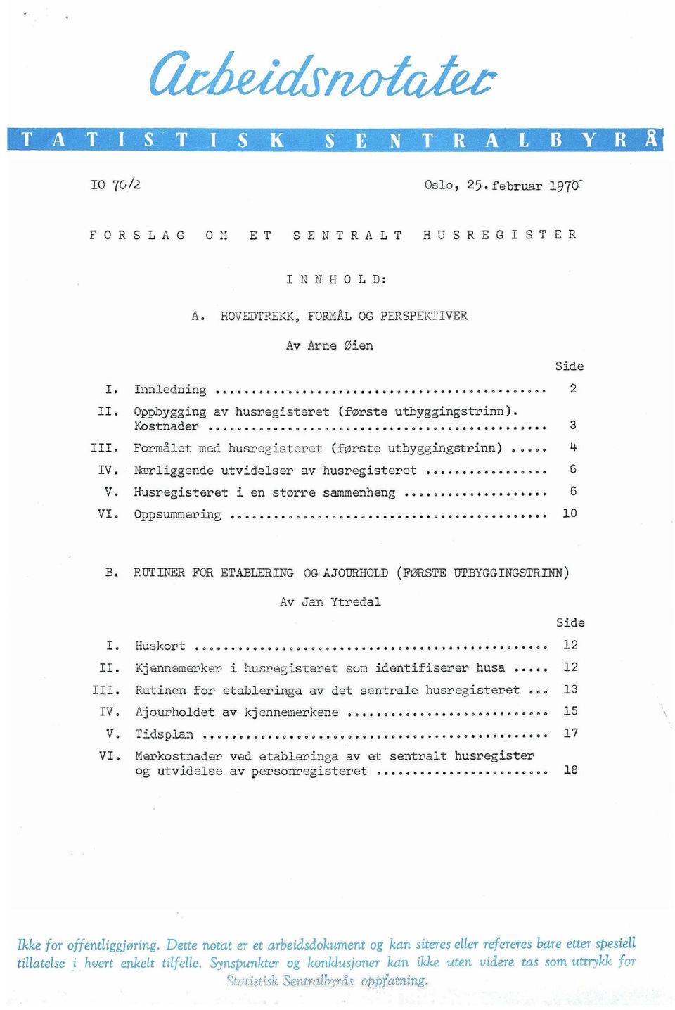 Husregisteret i en større sammenheng...o.. 6 VI. Oppsummer ing 10 Side B. }MINER FOR ETABLERING OG AJOURHOLD (FORSTE UTBYGGINGSTRINN) Av Jan Ytredal I. Huskort.0000000000000000o00000.0.0.0000,0000e.