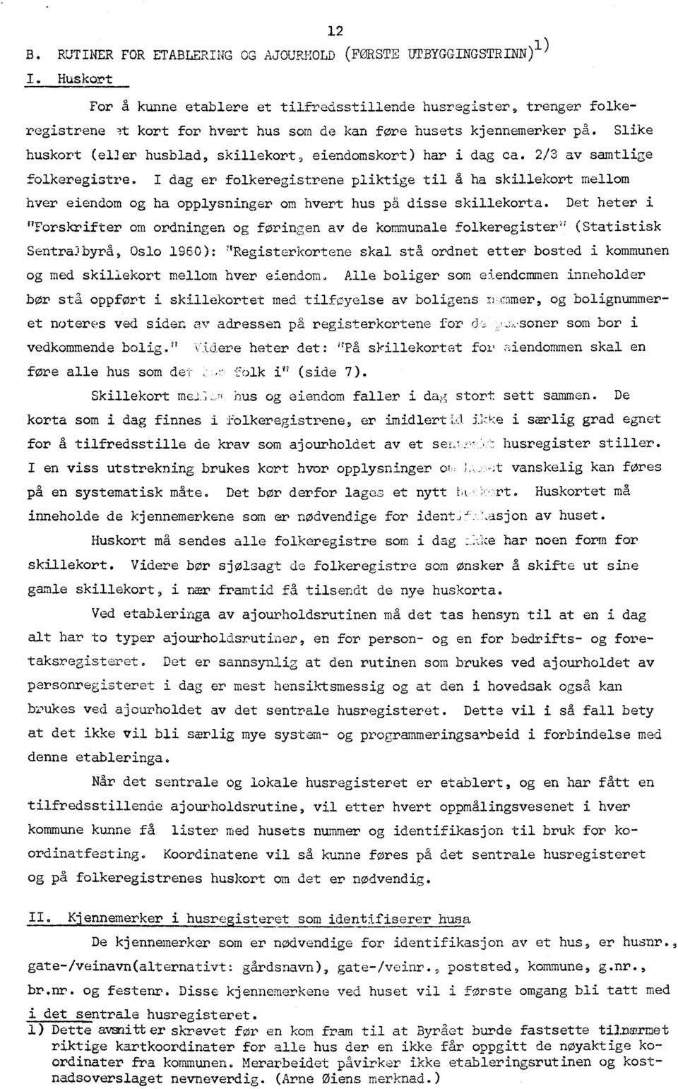 Slike huskort (el:1er husblad, skillekort, eiendomskort) har i dag ca. 213 av samtlige folkeregistre.