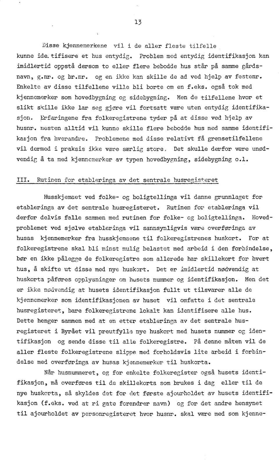 Enkelte av disse tilfellene ville bli borte om en f.eks. også tok med kjennemerker som hovedbygning og sidebygning.