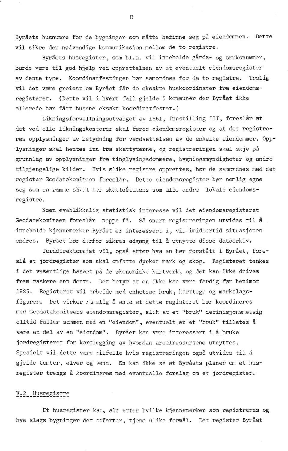 Koordinatfestingen bor samordnes for de to registre. Trolig vil det være greiest om Byrået får de eksakte huskoordinater fra eiendomsregisteret.