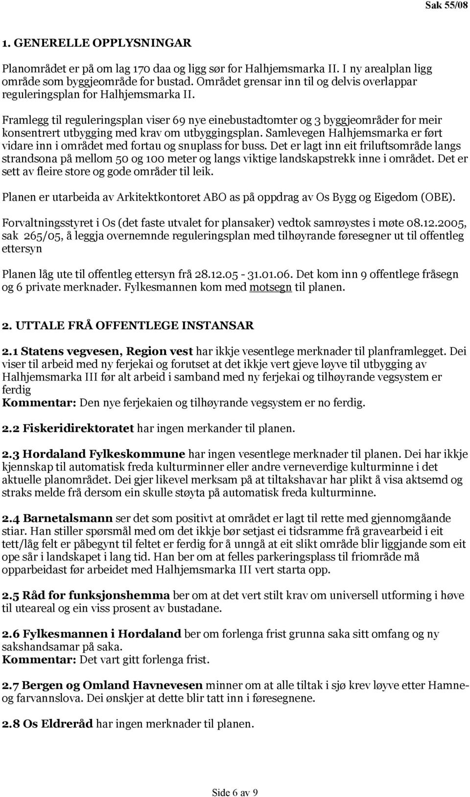 Framlegg til reguleringsplan viser 69 nye einebustadtomter og 3 byggjeområder for meir konsentrert utbygging med krav om utbyggingsplan.