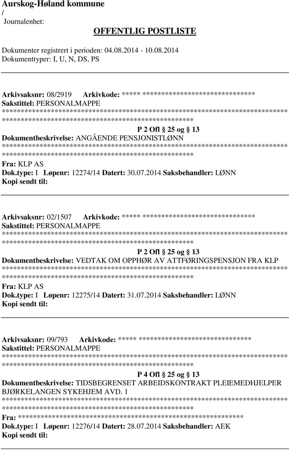 2014 Saksbehandler: LØNN Arkivsaksnr: 021507 Arkivkode: ***** ****************************** Sakstittel: PERSONALMAPPE ************************* P 2 Ofl 25 og 13 Dokumentbeskrivelse: VEDTAK OM OPPHØR