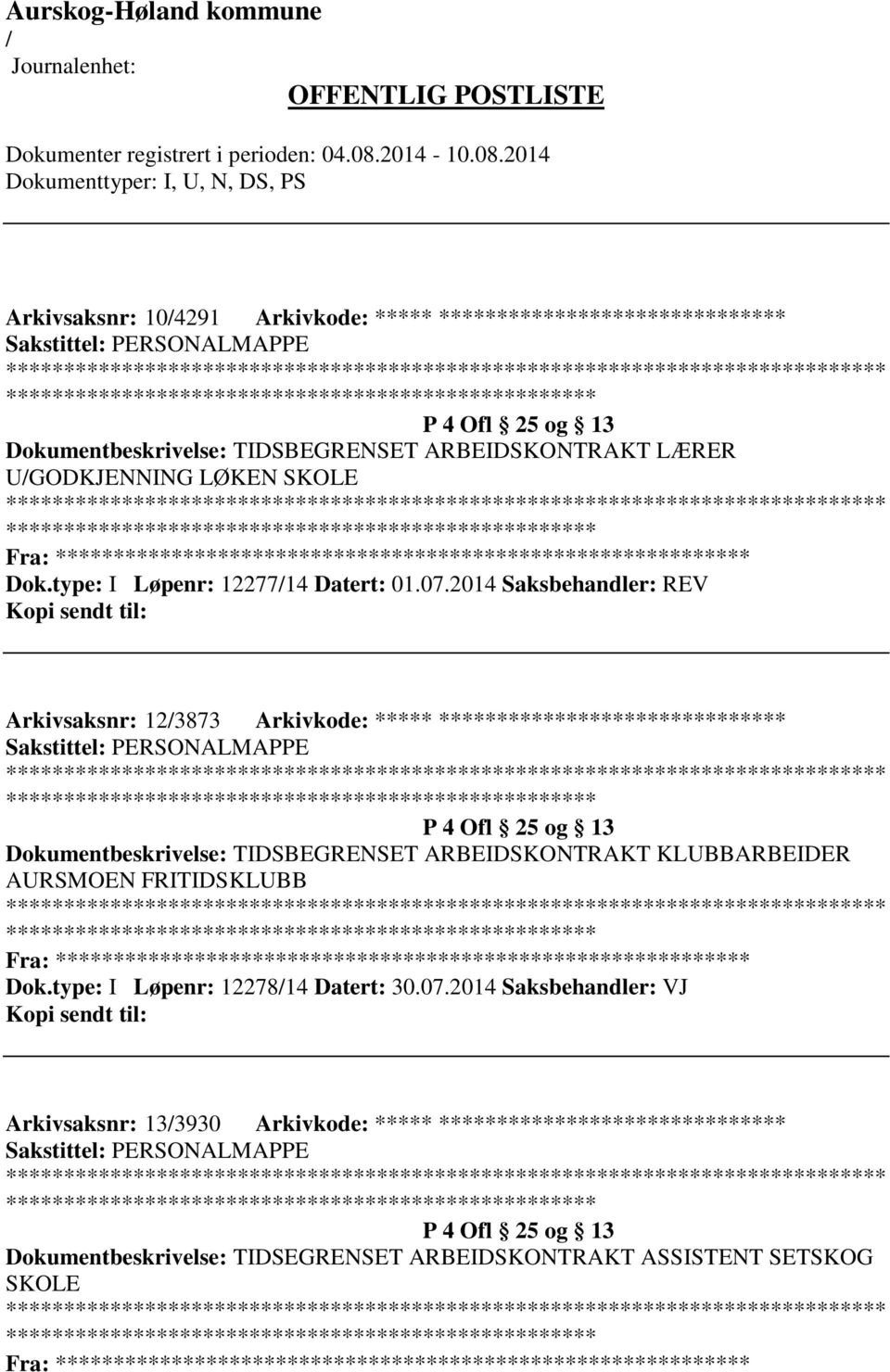 2014 Saksbehandler: REV Arkivsaksnr: 123873 Arkivkode: ***** ****************************** Sakstittel: PERSONALMAPPE ************************* P 4 Ofl 25 og 13 Dokumentbeskrivelse: TIDSBEGRENSET